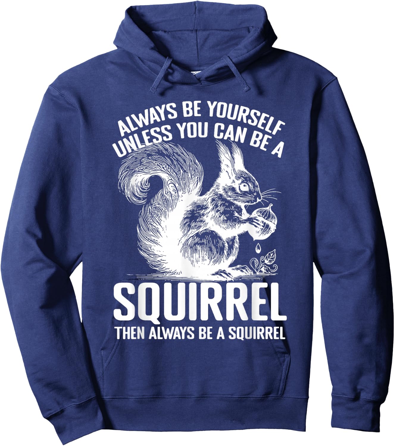 Always Be Yourself Unless You Can Be A Squirrel Hoodie - Hoodie | Navy