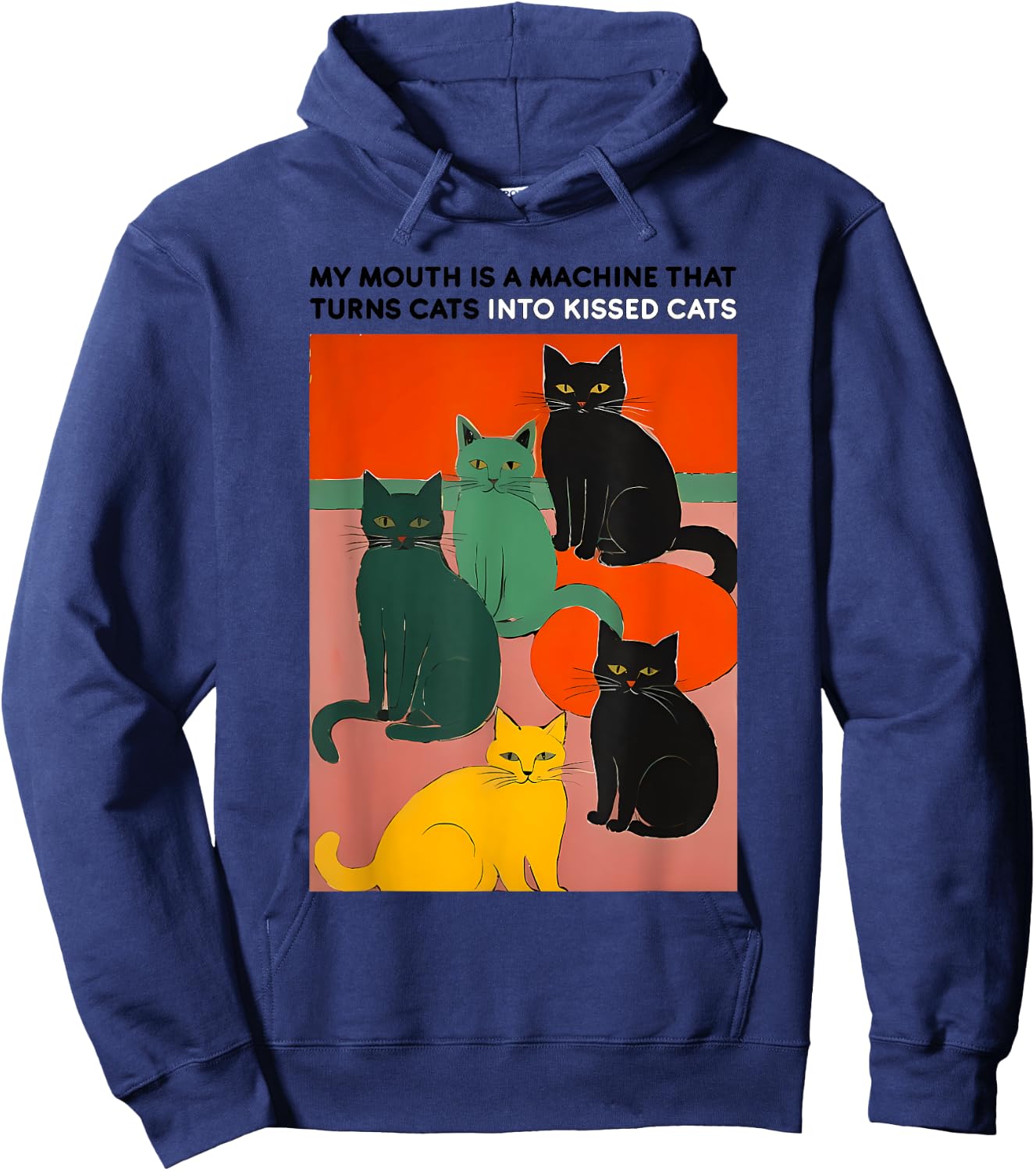 MY MOUTH IS A MACHINE THAT TURNS CATS INTO funny design Hoodie - Hoodie | Navy