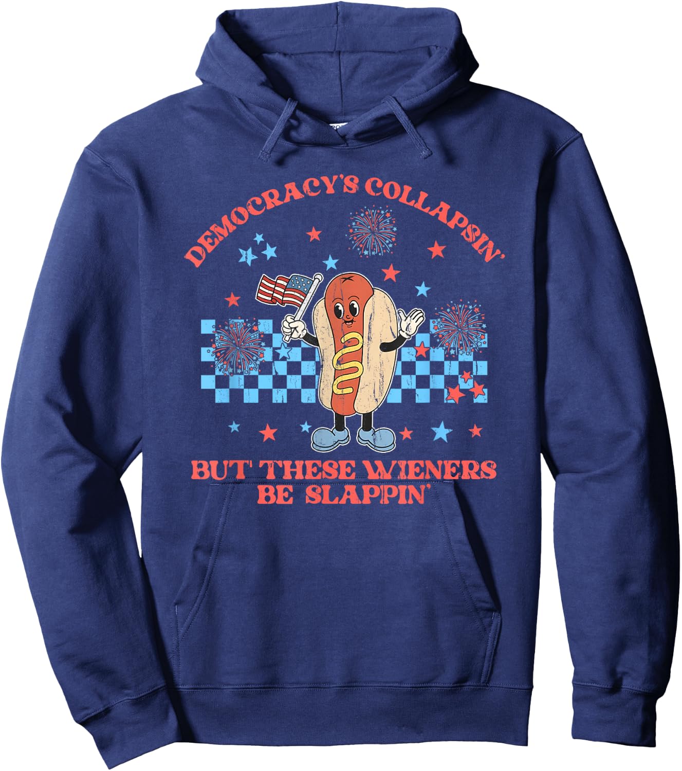 Democracy's Collapsing But These Wieners Be Slapping Hoodie - Hoodie | Navy