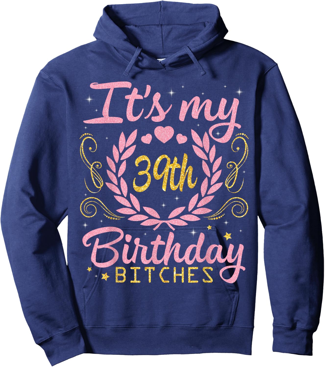 Nice Flowers And Hearts It's My 39th Birthday Bitches Happy Hoodie - Hoodie | Navy
