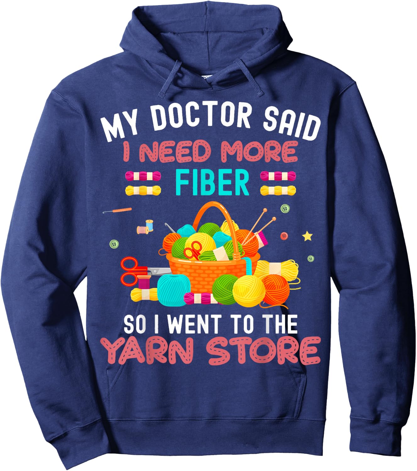 My Doctor Said I Need More Fiber So I Went To The Yarn Store Hoodie - Hoodie | Navy