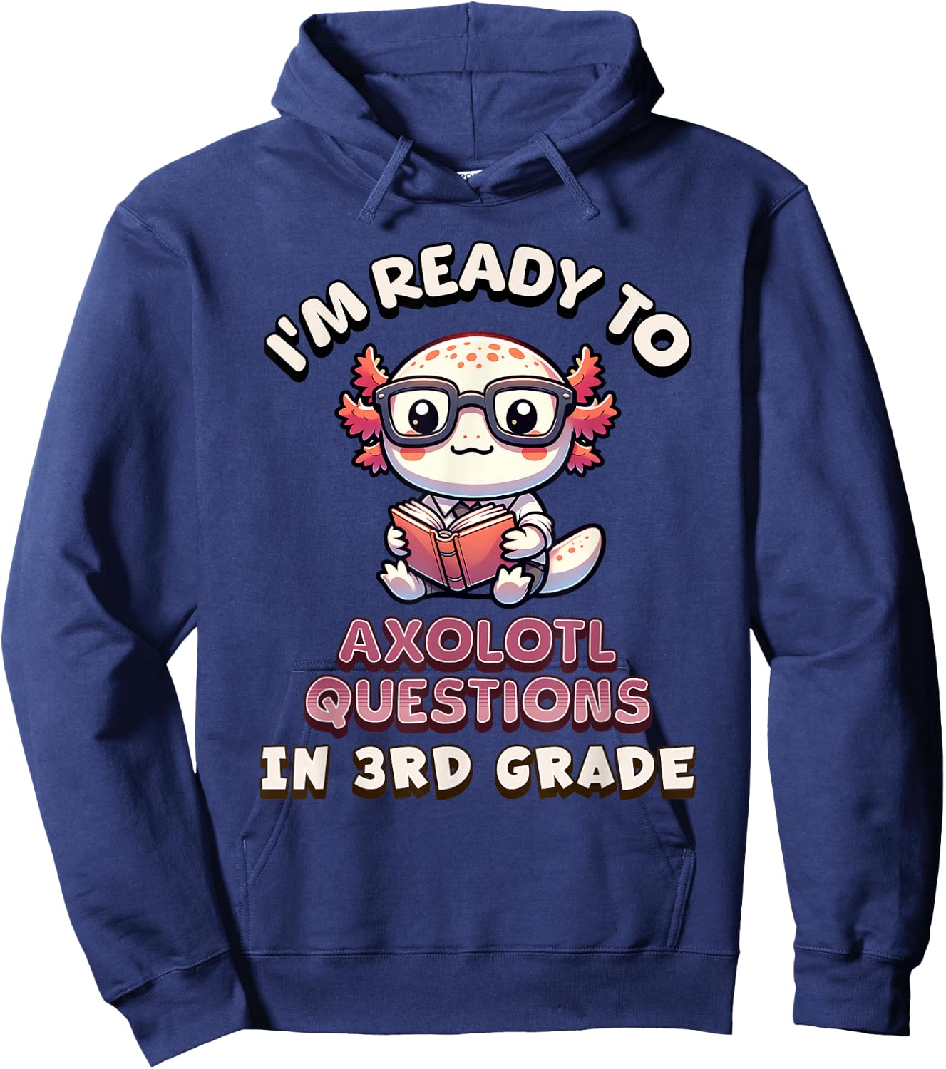 I'm Ready for 3rd Grade Axolotl Questions Funny 3rd Grade Hoodie - Hoodie | Navy