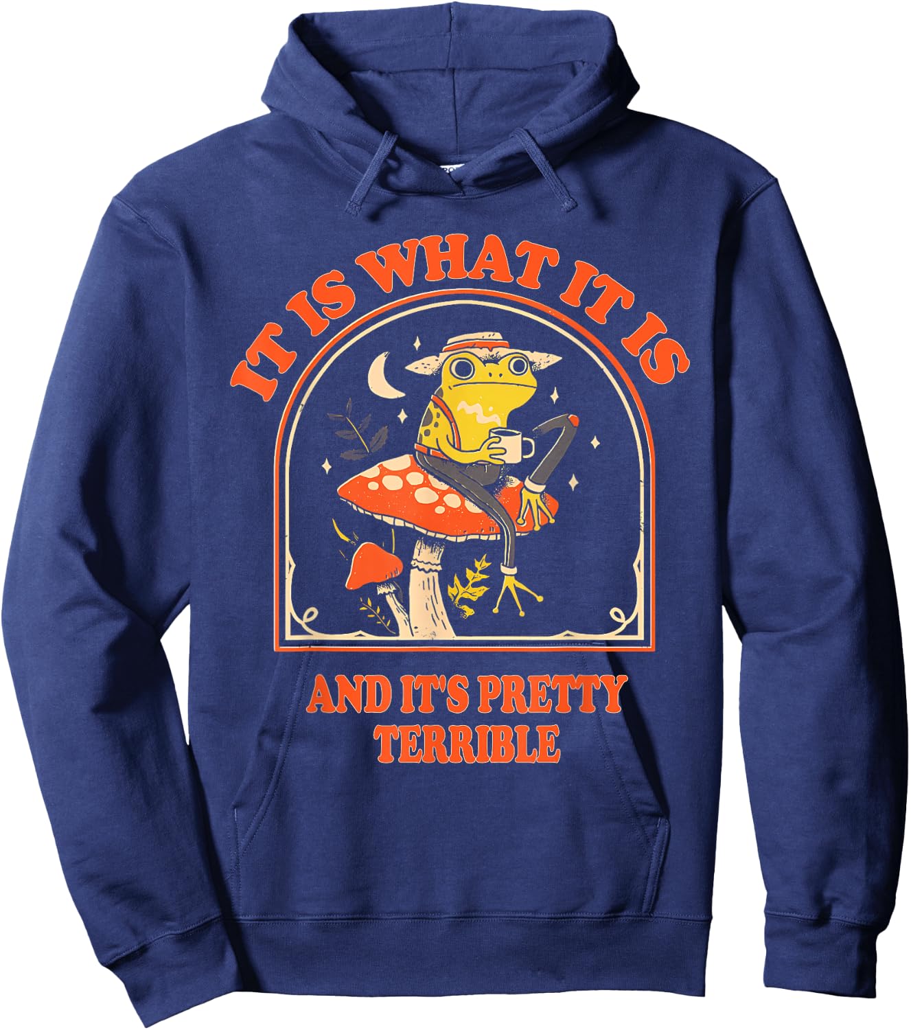 It Is What It Is And It's Pretty Terrible Funny design Hoodie - Hoodie | Navy