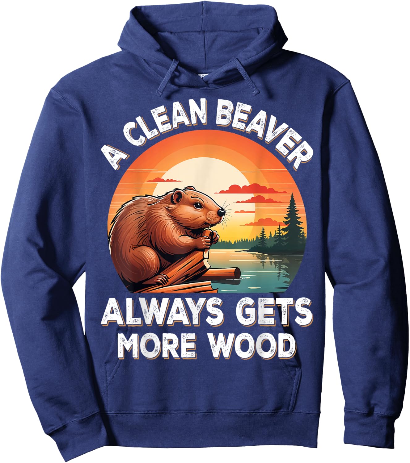 A Clean Beaver Always Gets More Wood Sarcastic Jokes Saying Hoodie - Hoodie | Navy