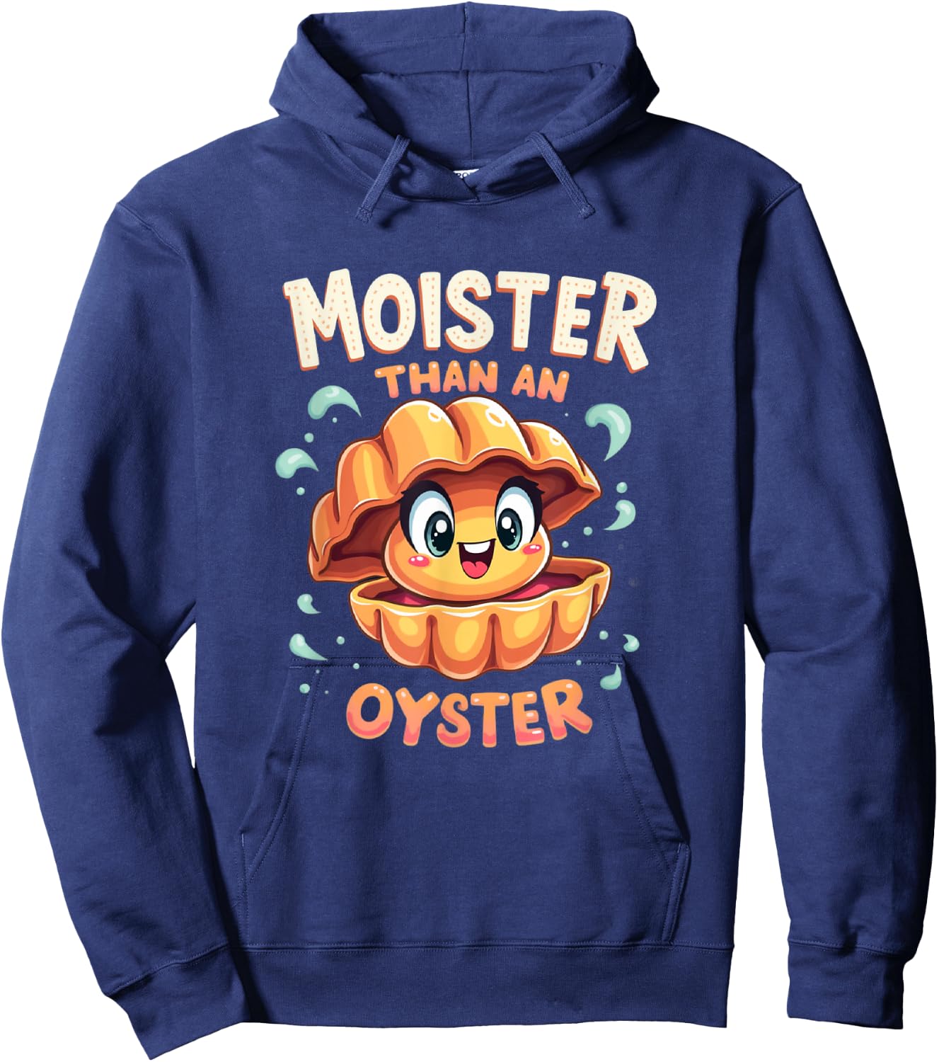 Moisture than an Oyster, Funny Shellfish Shuck Men Women Hoodie - Hoodie | Navy