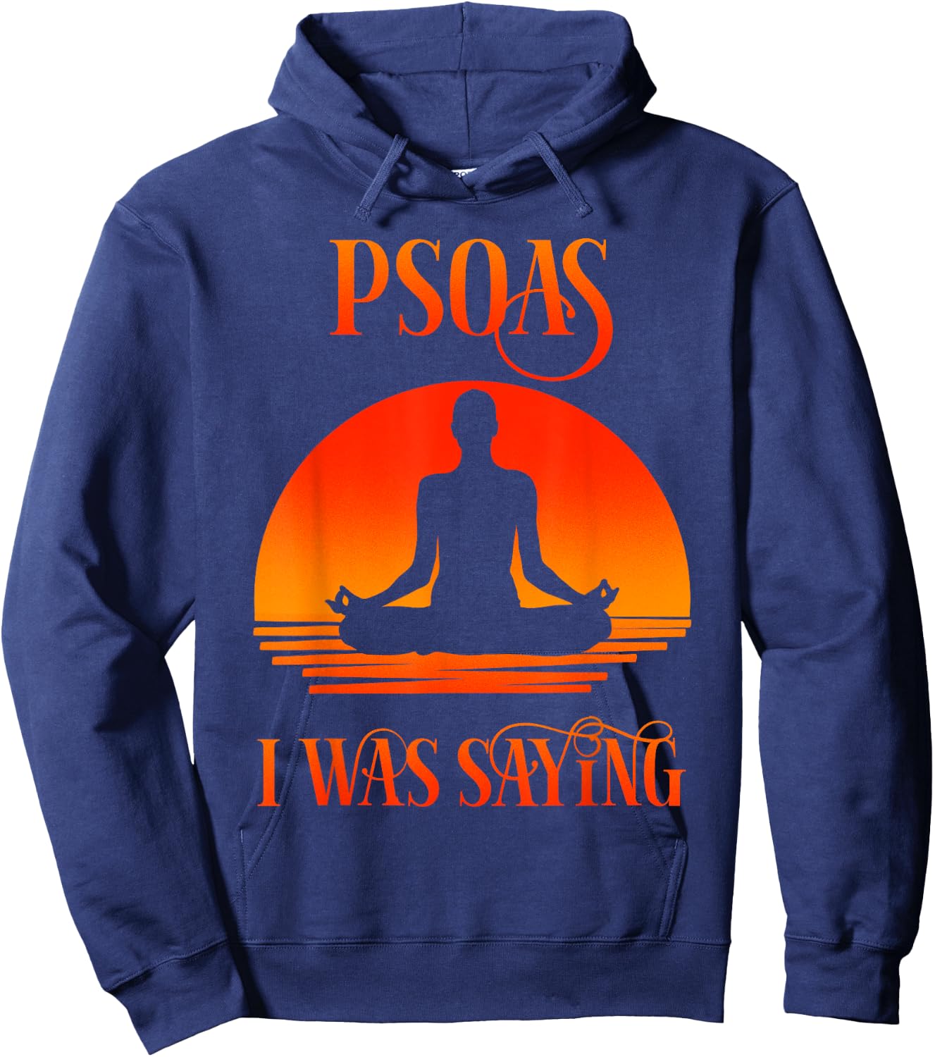 Psoas I Was Saying Physical Therapist Medical Yoga Back Gift Hoodie - Hoodie | Navy