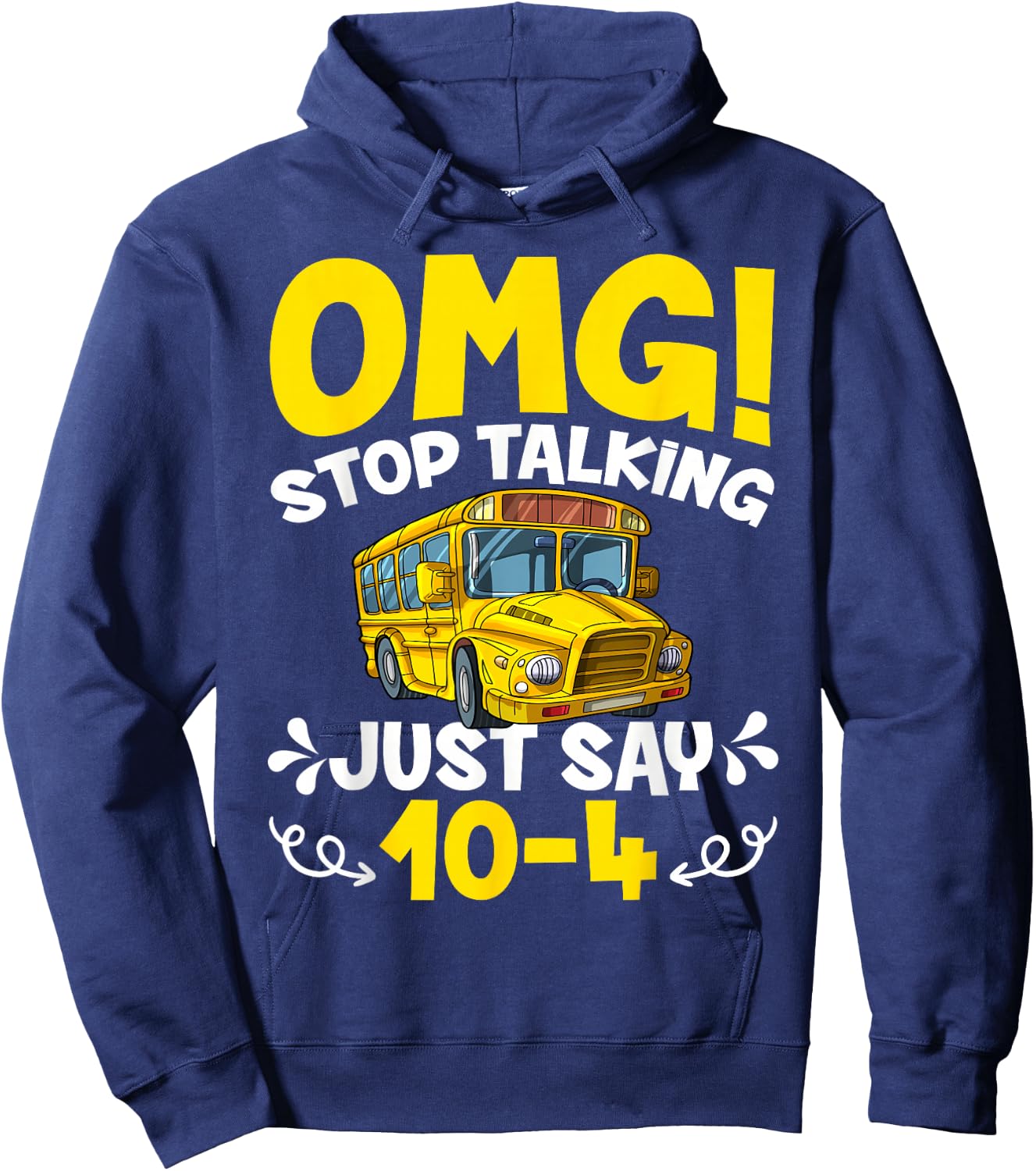 OMG Stop Talking Just Say 10-4 Funny School Bus Driver Hoodie - Hoodie | Navy
