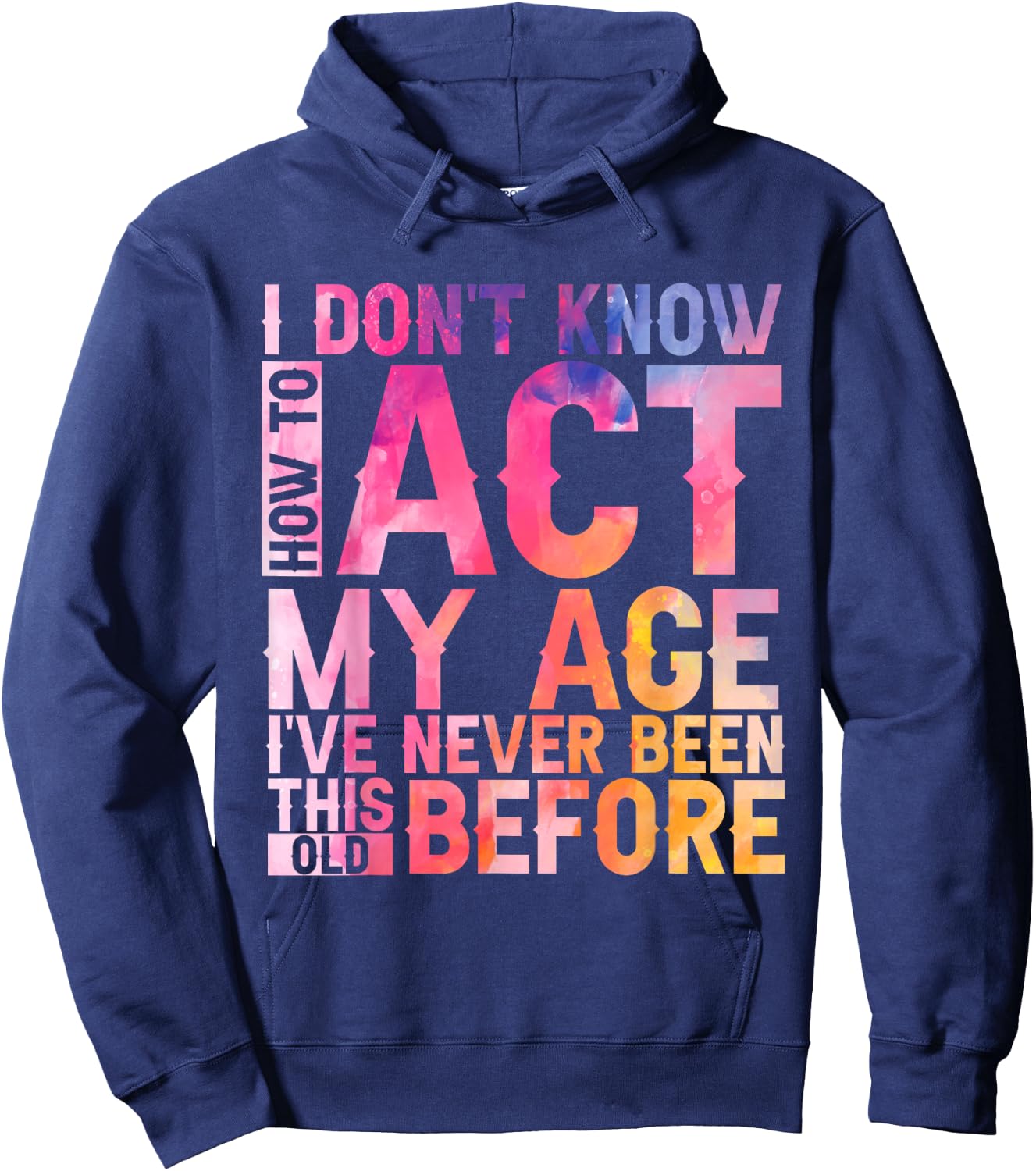 Old Saying I Don't Know How To Act My Age Women Hoodie - Hoodie | Navy