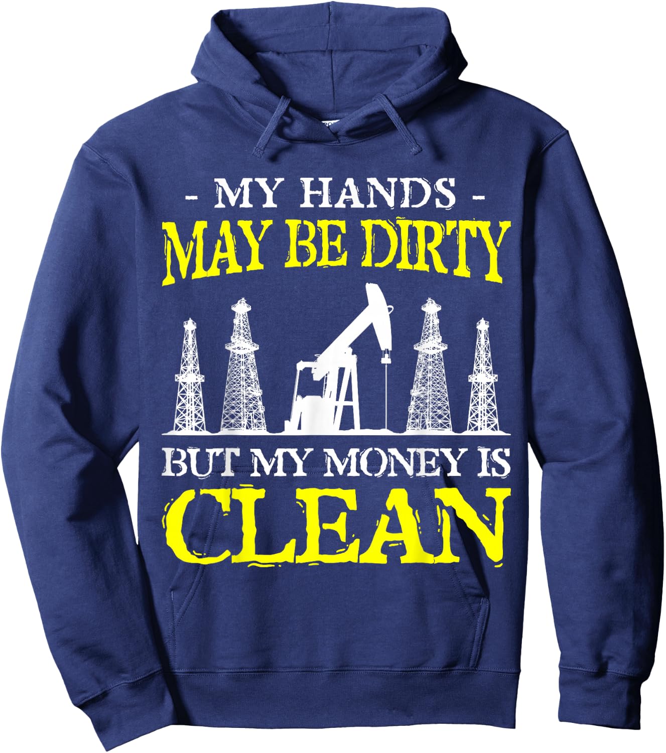 My Hands May Be Dirty But My Money Is Clean Oilfield Worker Hoodie - Hoodie | Navy