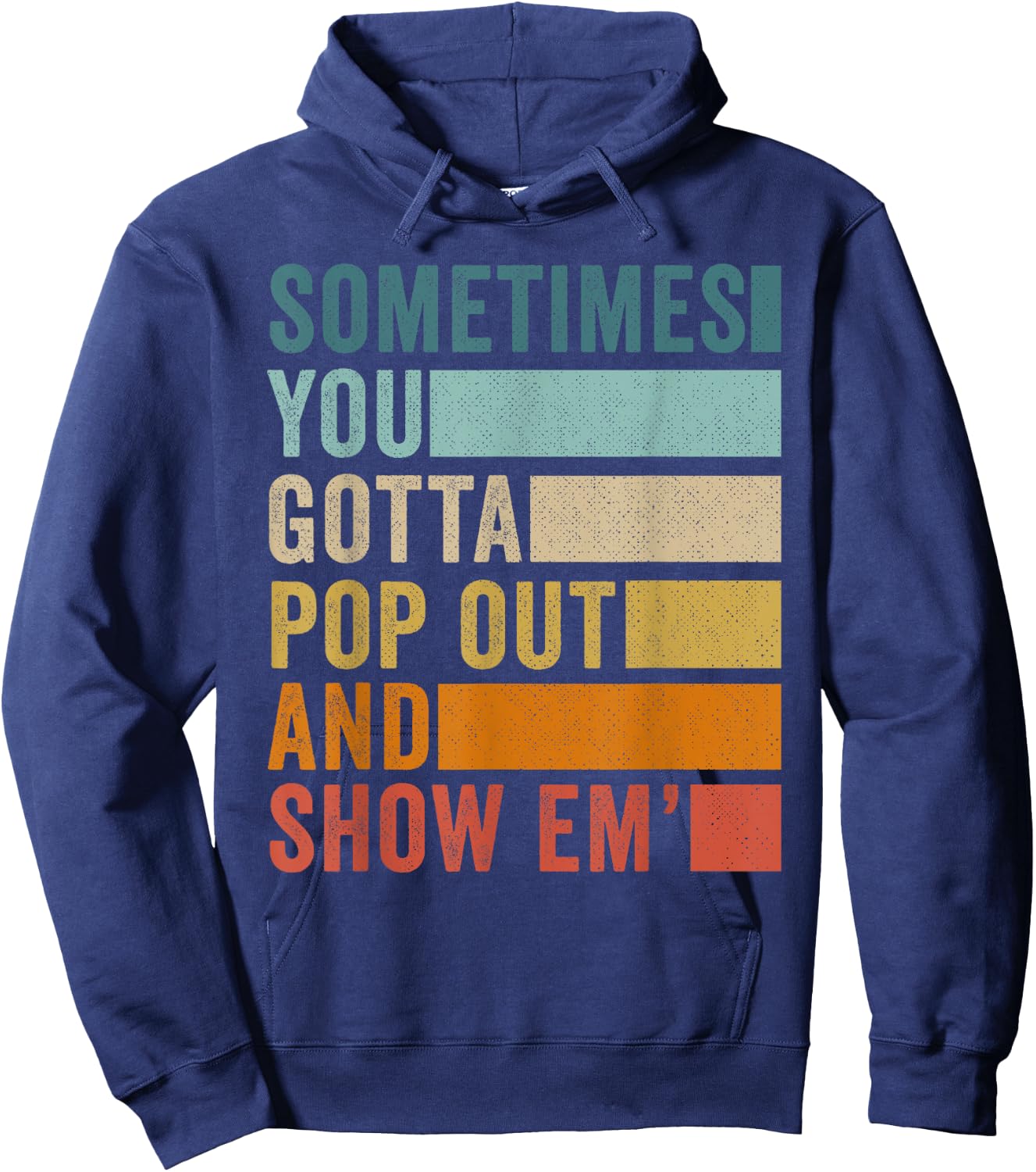 Sometimes You Gotta Pop Out and Show Em' Hoodie - Hoodie | Navy