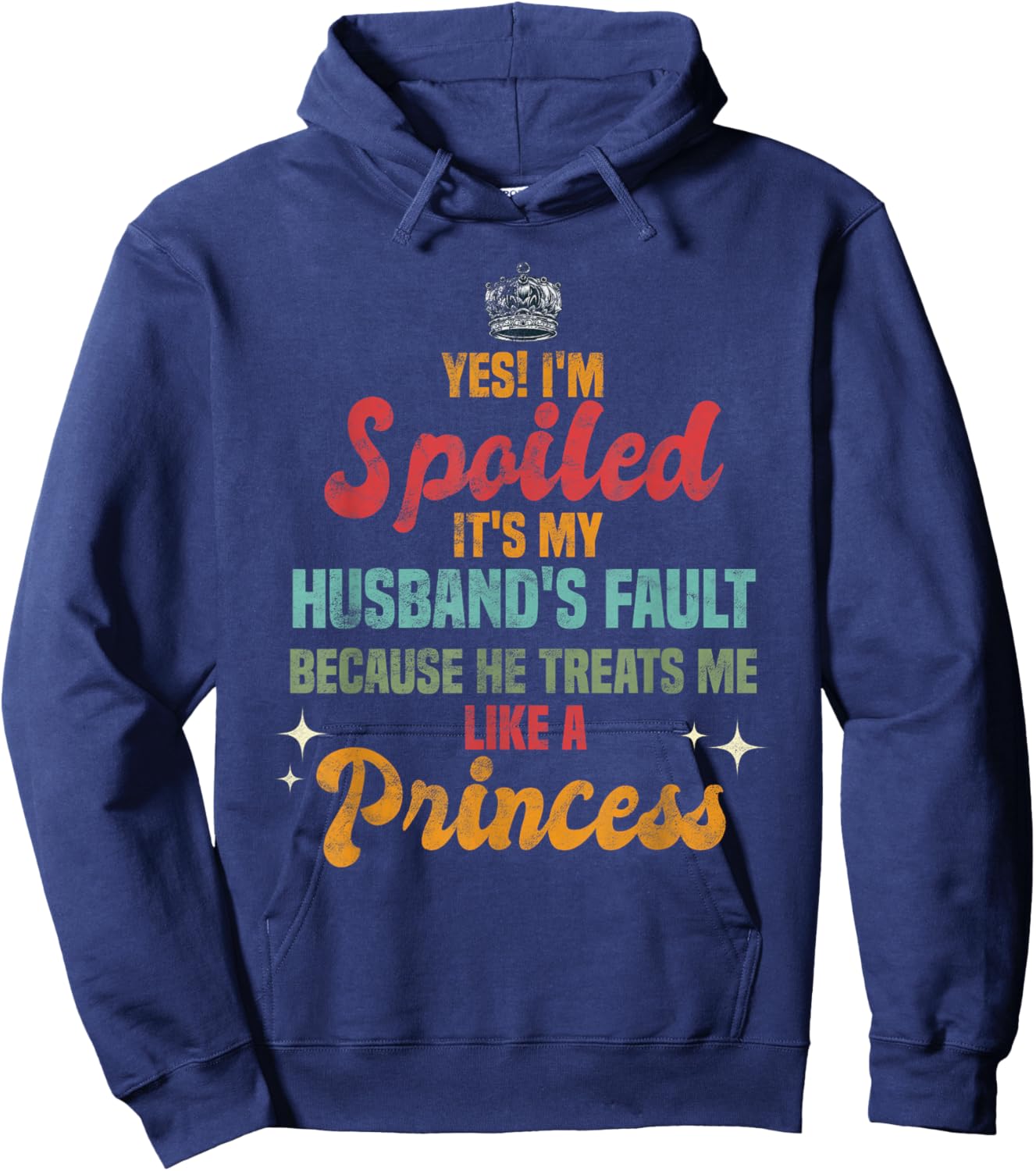 Yes Im Spoiled Its My Husband's Fault Me Like A Princess Hoodie - Hoodie | Navy