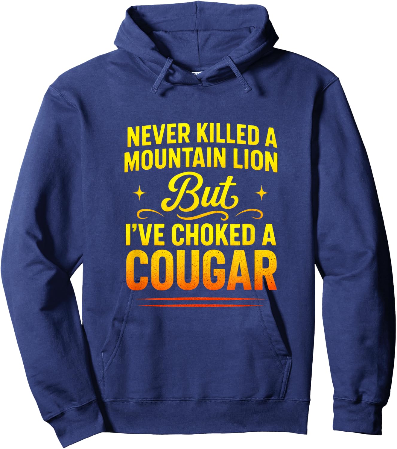 Never Killed a Mountain Lion - Funny Quote Humor Hoodie - Hoodie | Navy
