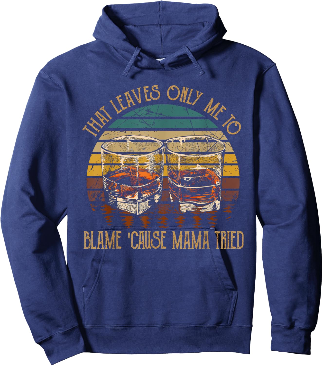 That Leaves Only Me To Blame 'Cause Mama Tried Music Country Hoodie - Hoodie | Navy