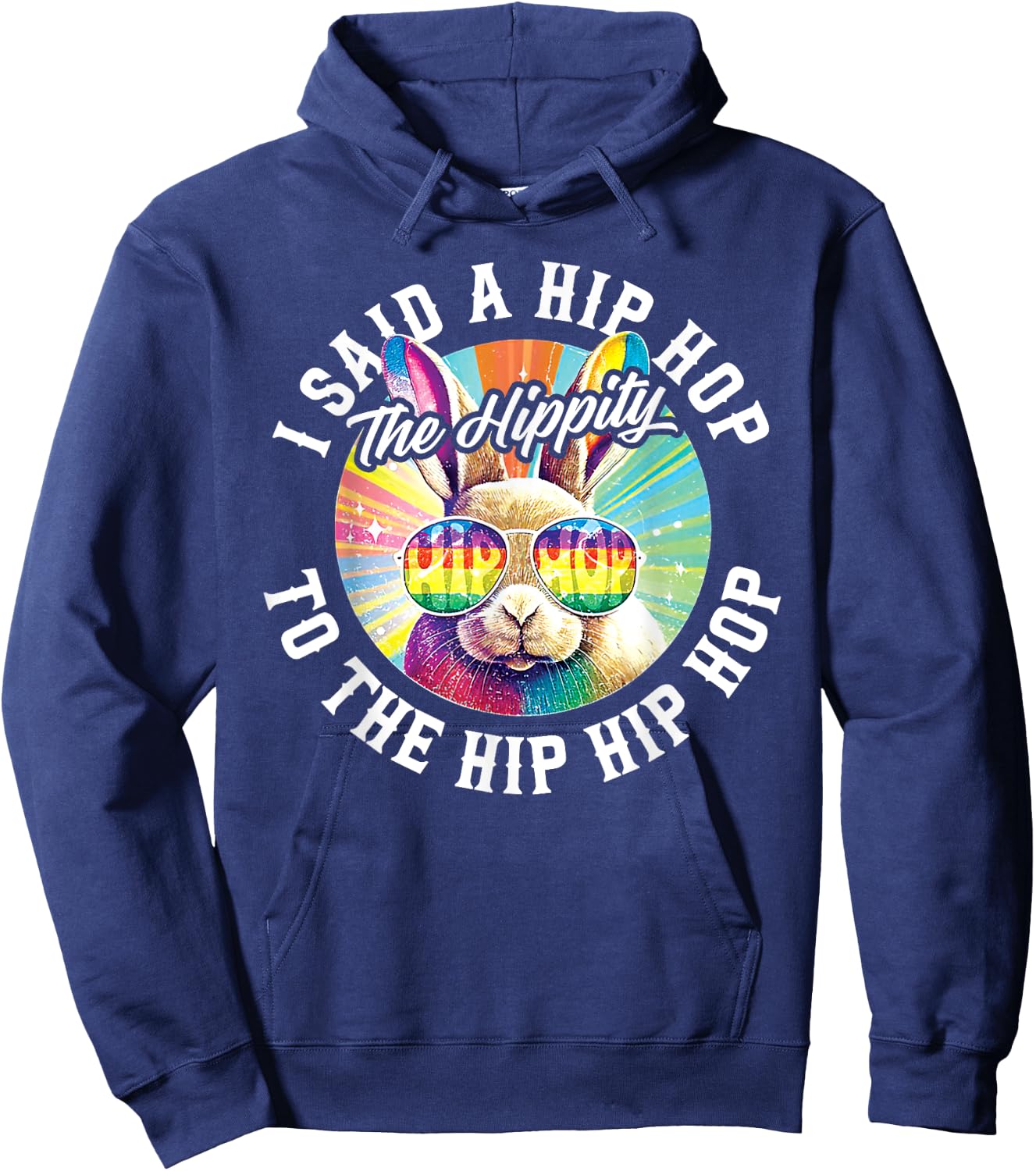 I Said Hip The Hippity To Hop Hip Hop Bunny Funny Easter Hoodie - Hoodie | Navy