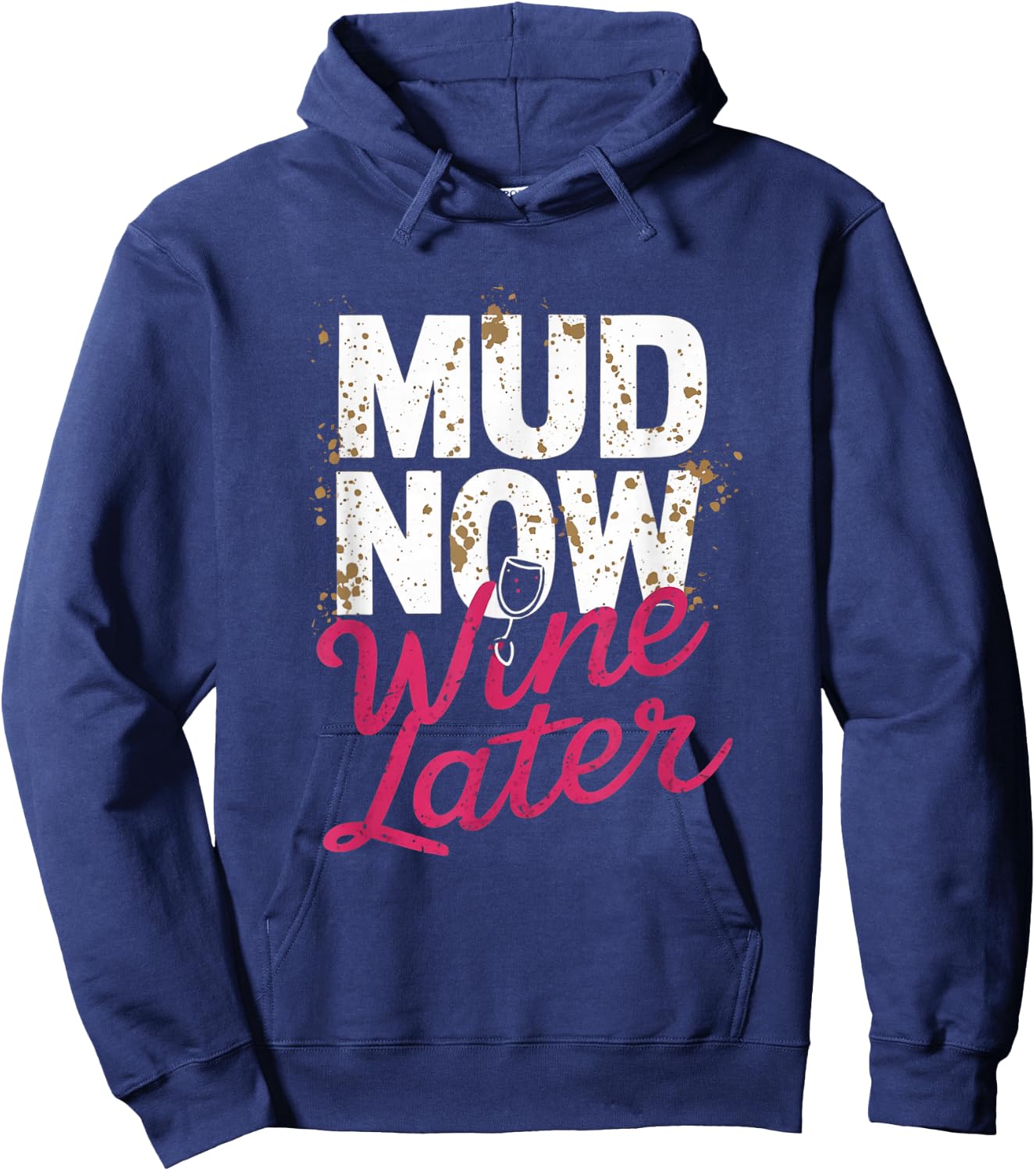 Mud Now Wine Later Mud Run Muddy Mud Race Hoodie - Hoodie | Navy