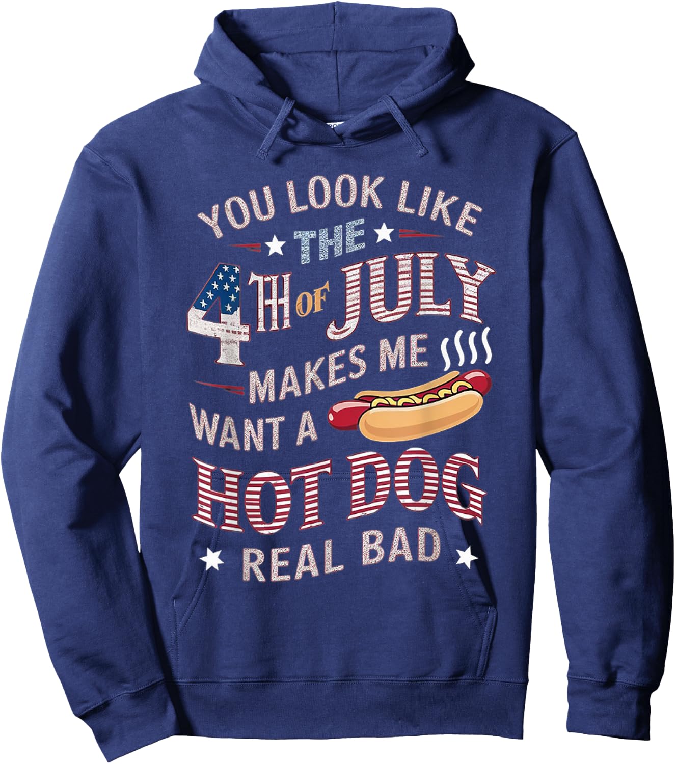You Look Like The 4th Of July Makes Me Want Hot Dog Real Bad Women Kids Men Hoodie - Hoodie | Navy