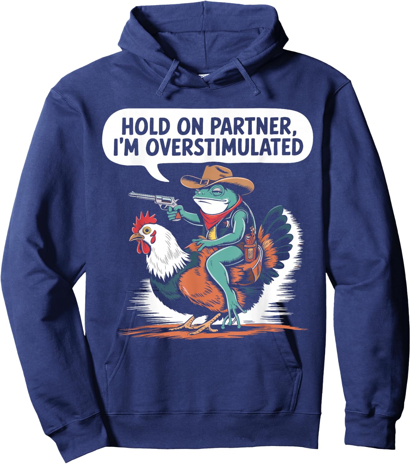 Hold On Partner I'm Overstimulated Cowboy Frog Humor Hoodie - Hoodie | Navy