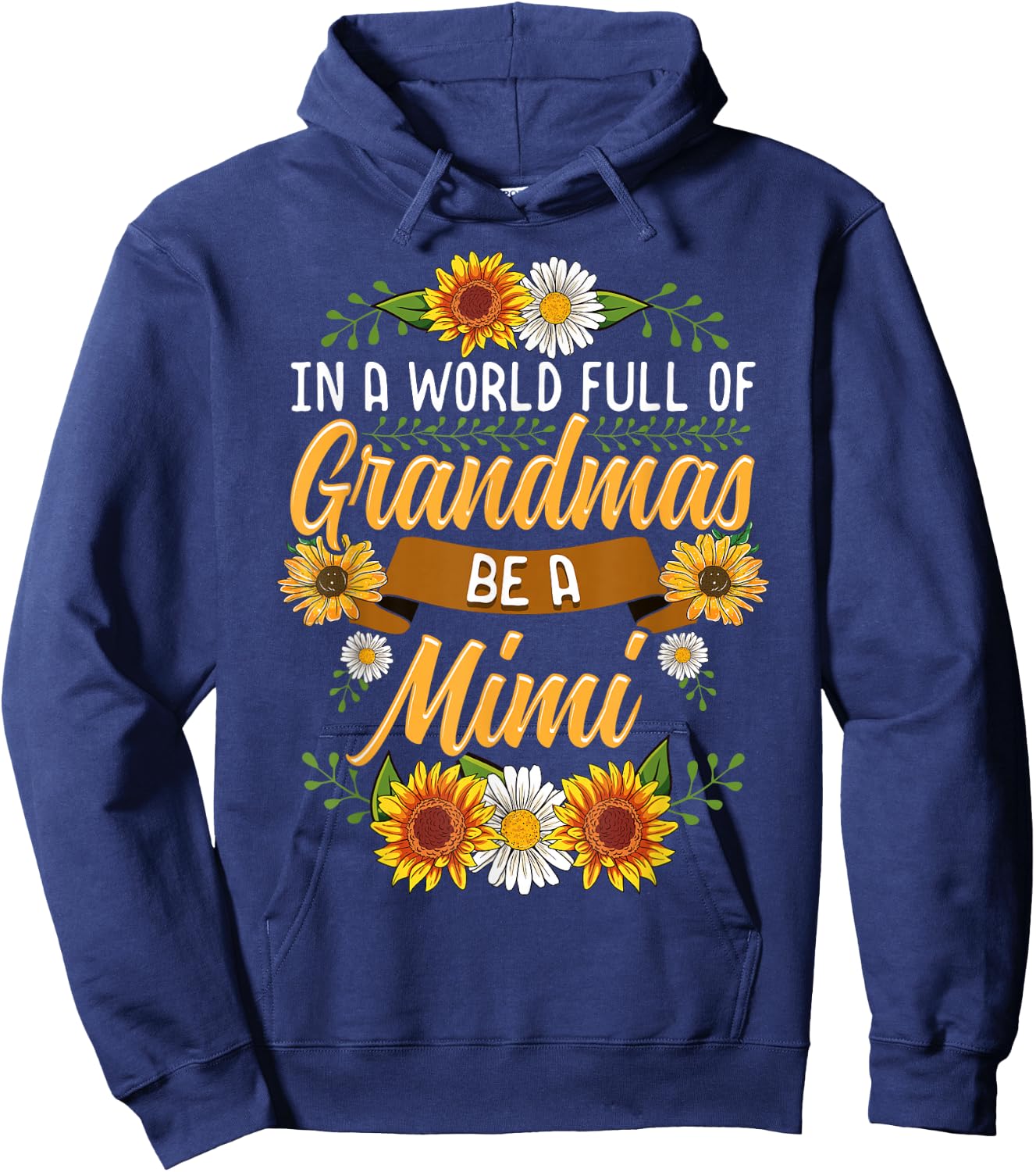 In A World Full Of Grandmas Be A Mimi Shirt Sunflower Gift Hoodie - Hoodie | Navy