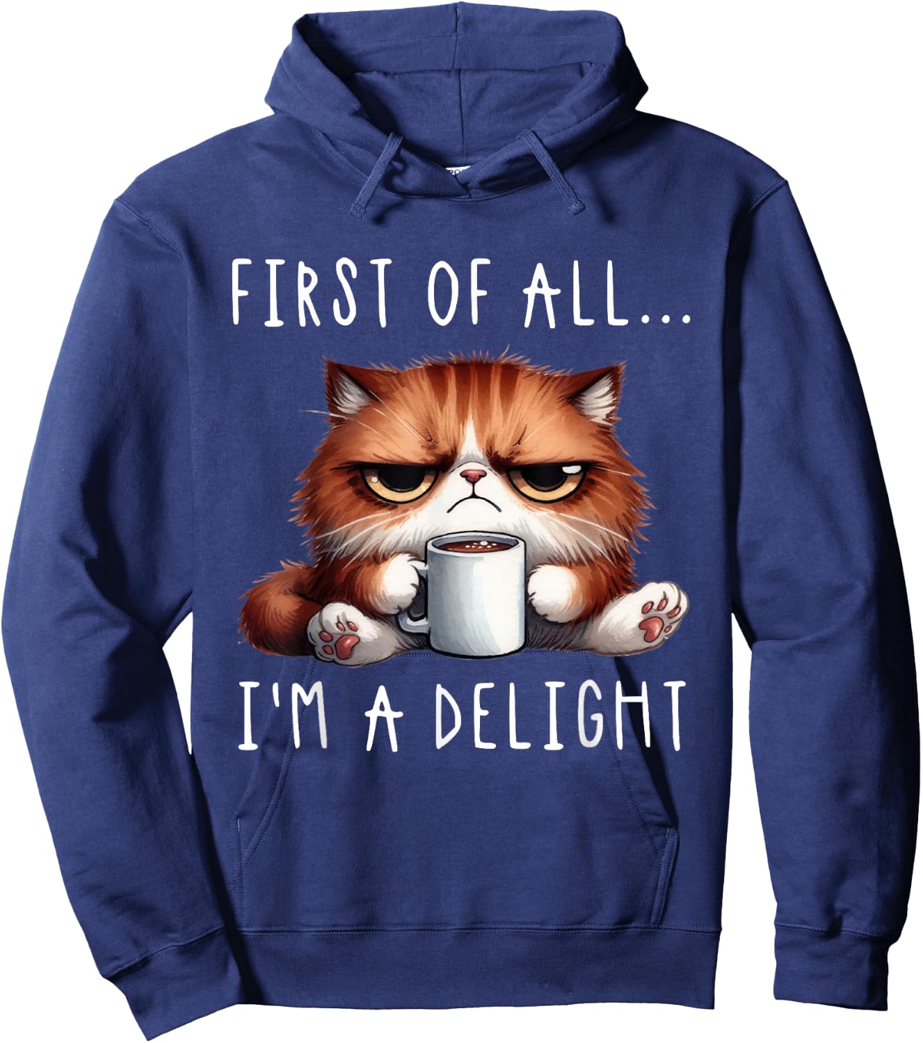 First of All I'm A Delight Sarcastic Coffee Grumpy Funny Cat Hoodie - Hoodie | Navy