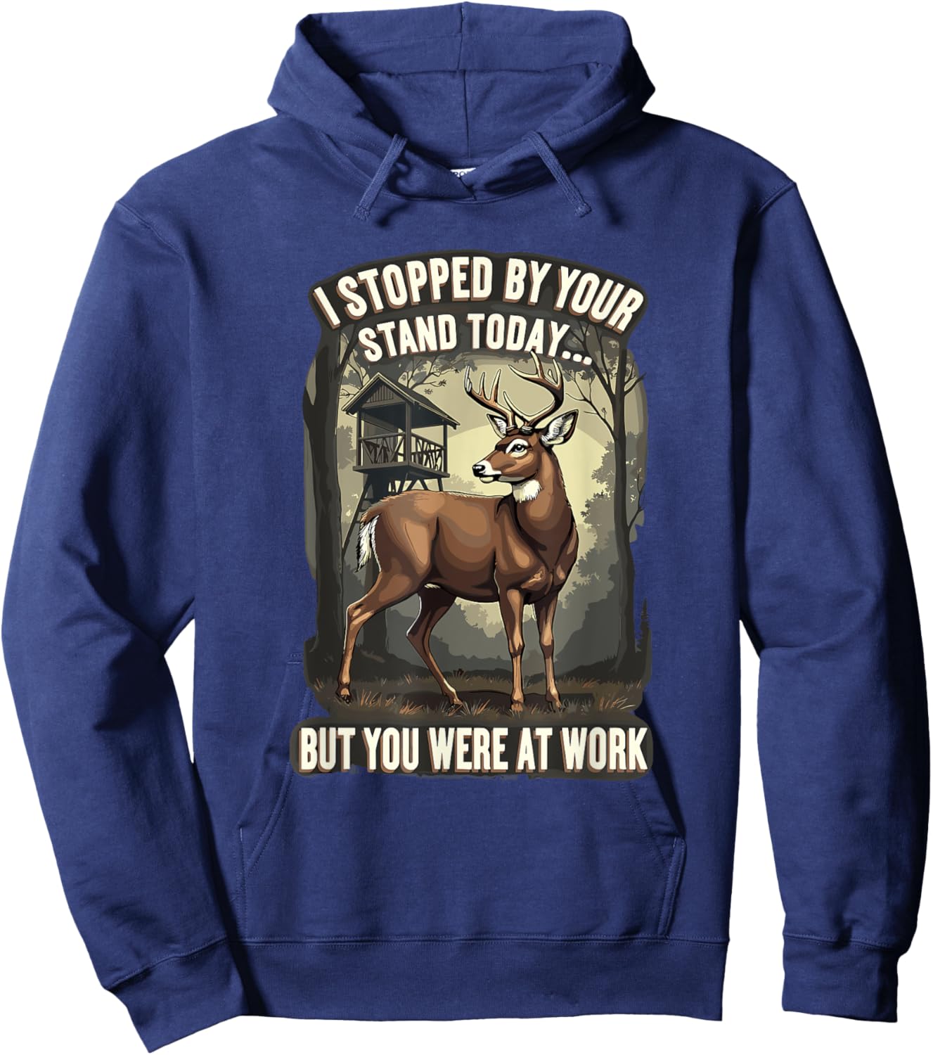 I Stopped By Your Stand Today But You Were At Work Hunting Hoodie - Hoodie | Navy