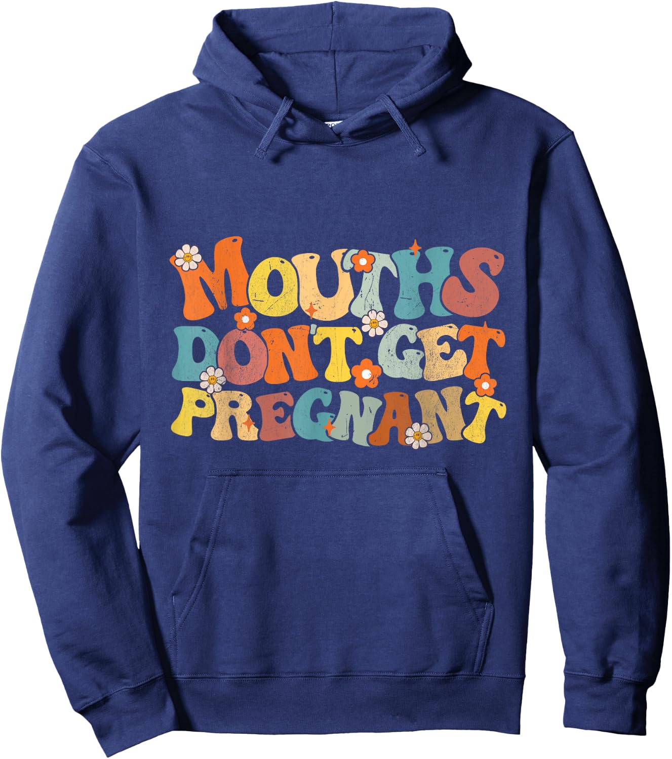 Mouths Don't Get Pregnant Groovy Flowers Saying Men Women Hoodie - Hoodie | Navy