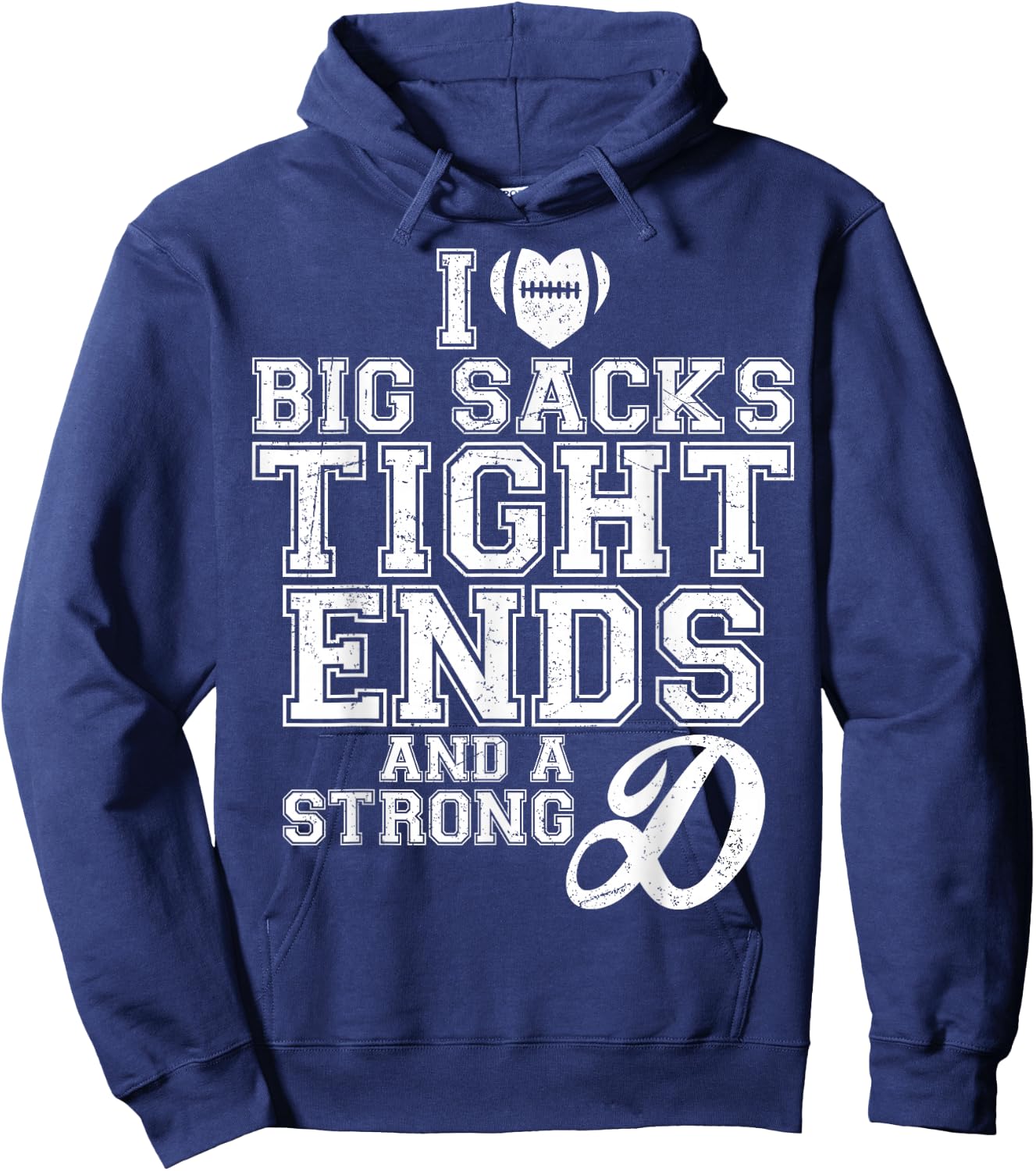 I Love Big Sacks Tight Ends And A Strong D Football Saying Hoodie - Hoodie | Navy