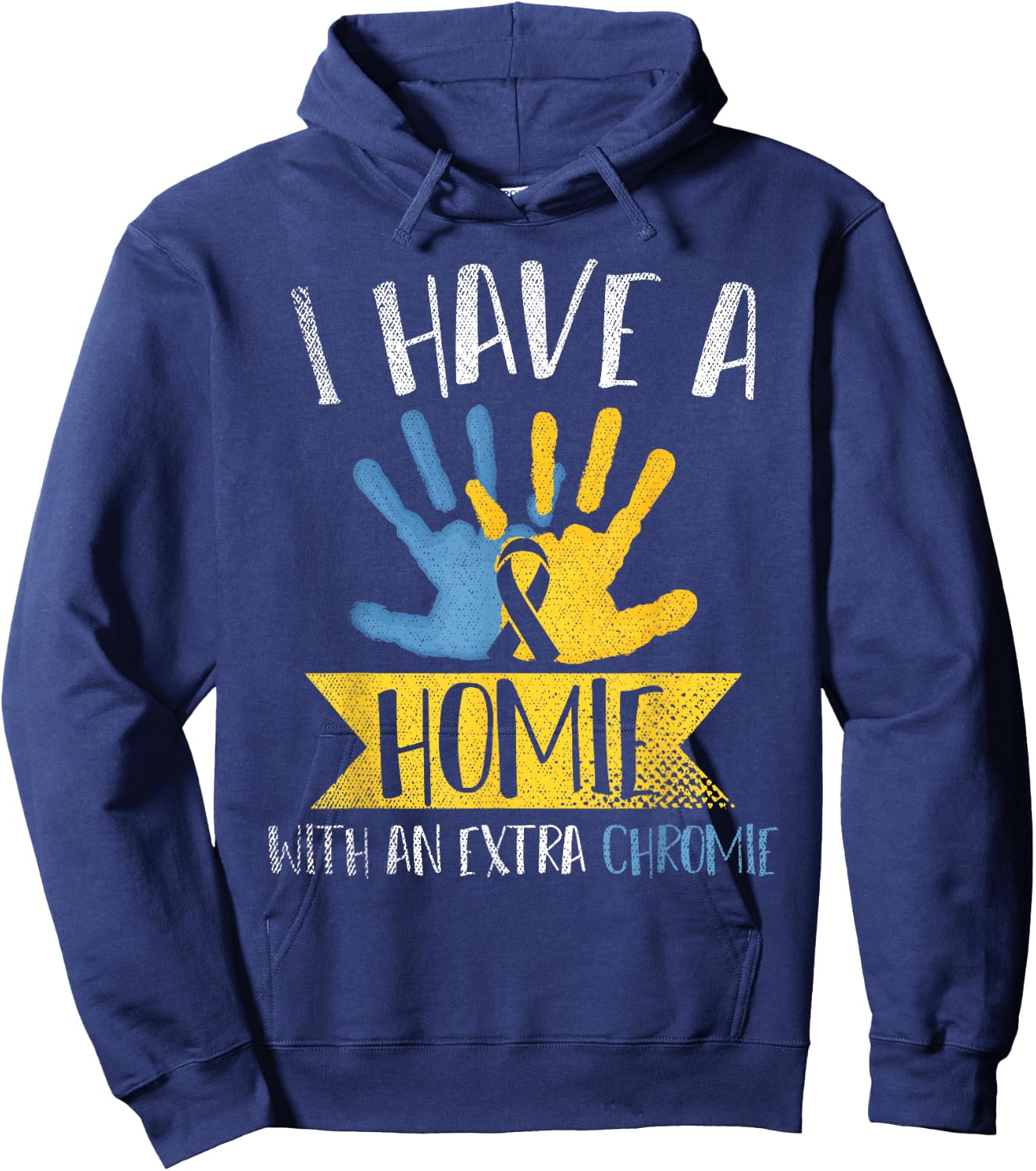I Have A Homie With An Extra Chromie Down Syndrome Awareness Hoodie - Hoodie | Navy