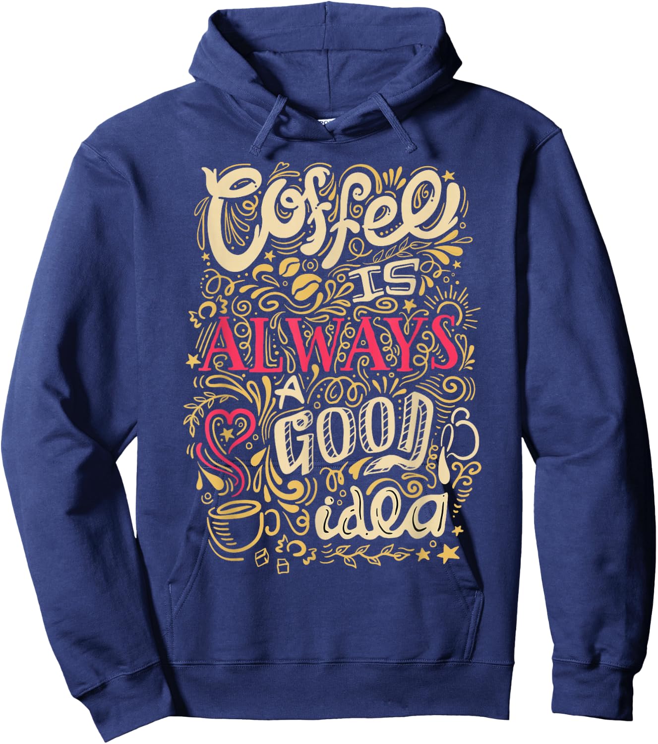 Coffee Is Always A Good Idea Funny Coffee Hoodie - Hoodie | Navy