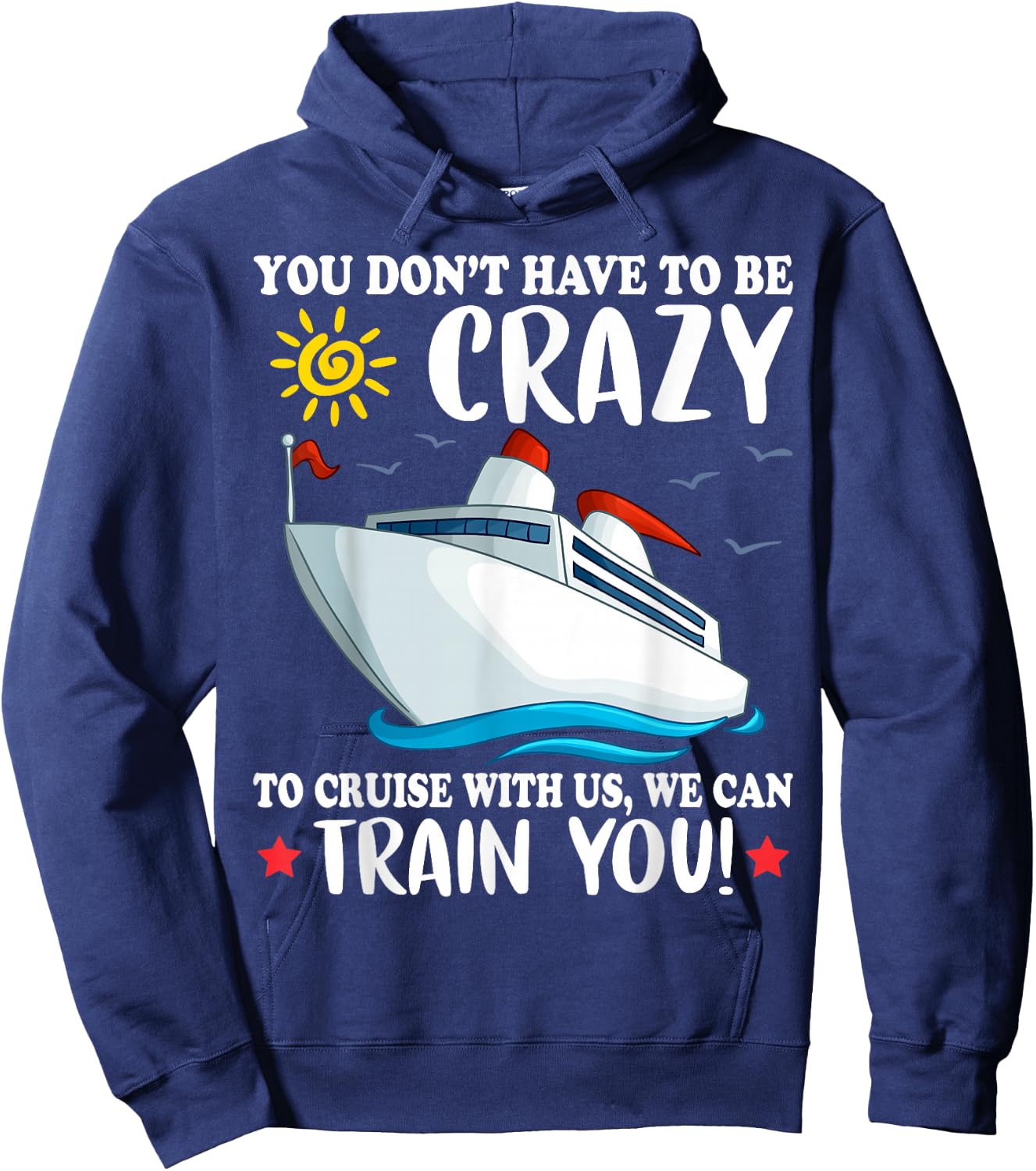 You dont have to be crazy to cruise with us we can train you Hoodie - Hoodie | Navy