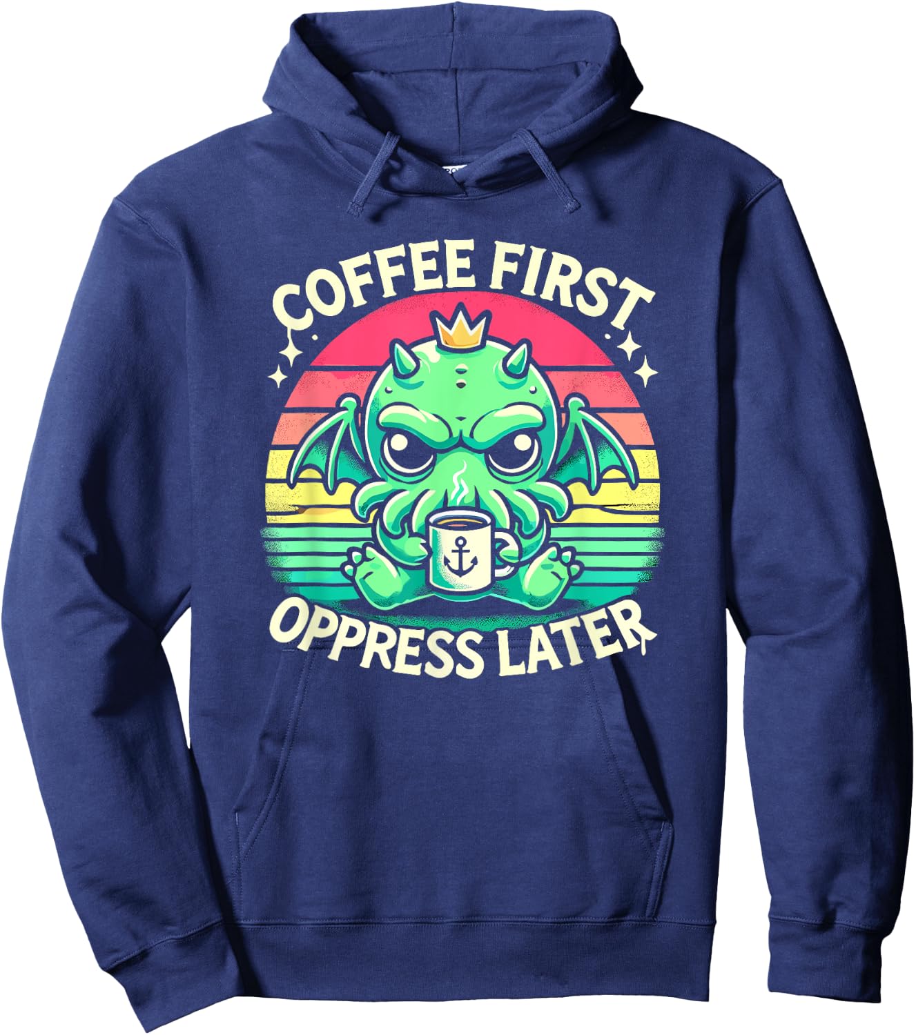 Coffee First Oppress Later, Kawaii Cute Cthulhu Coffee Hoodie - Hoodie | Navy