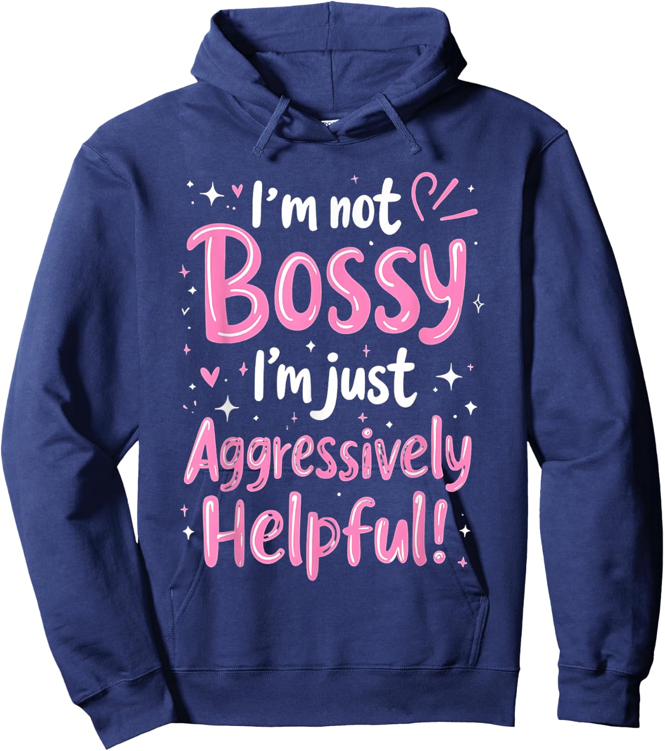 Funny Sarcastic quote I'm Not Bossy I'm Aggressively Helpful Hoodie - Hoodie | Navy