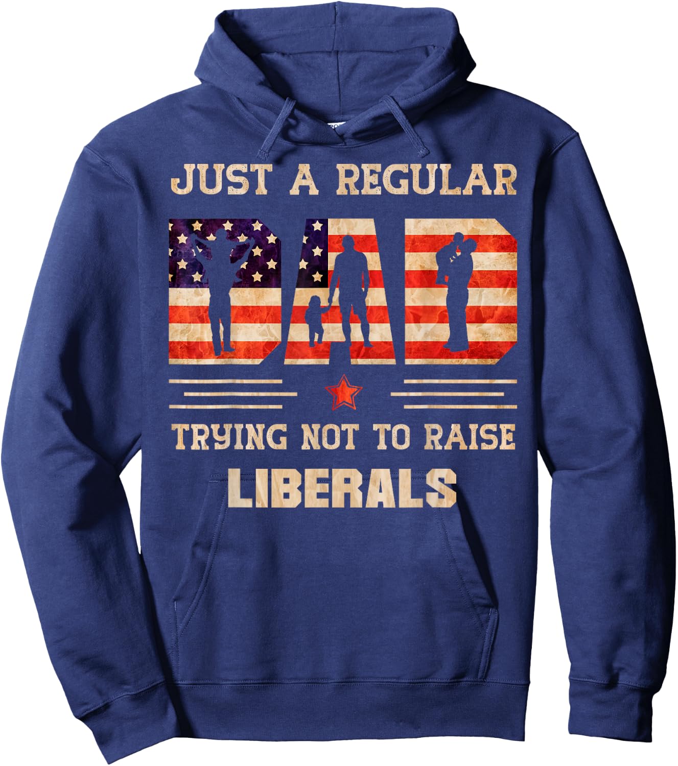 Just A Regular Dad Trying Not To Rise Liberals Father's Day Hoodie - Hoodie | Navy