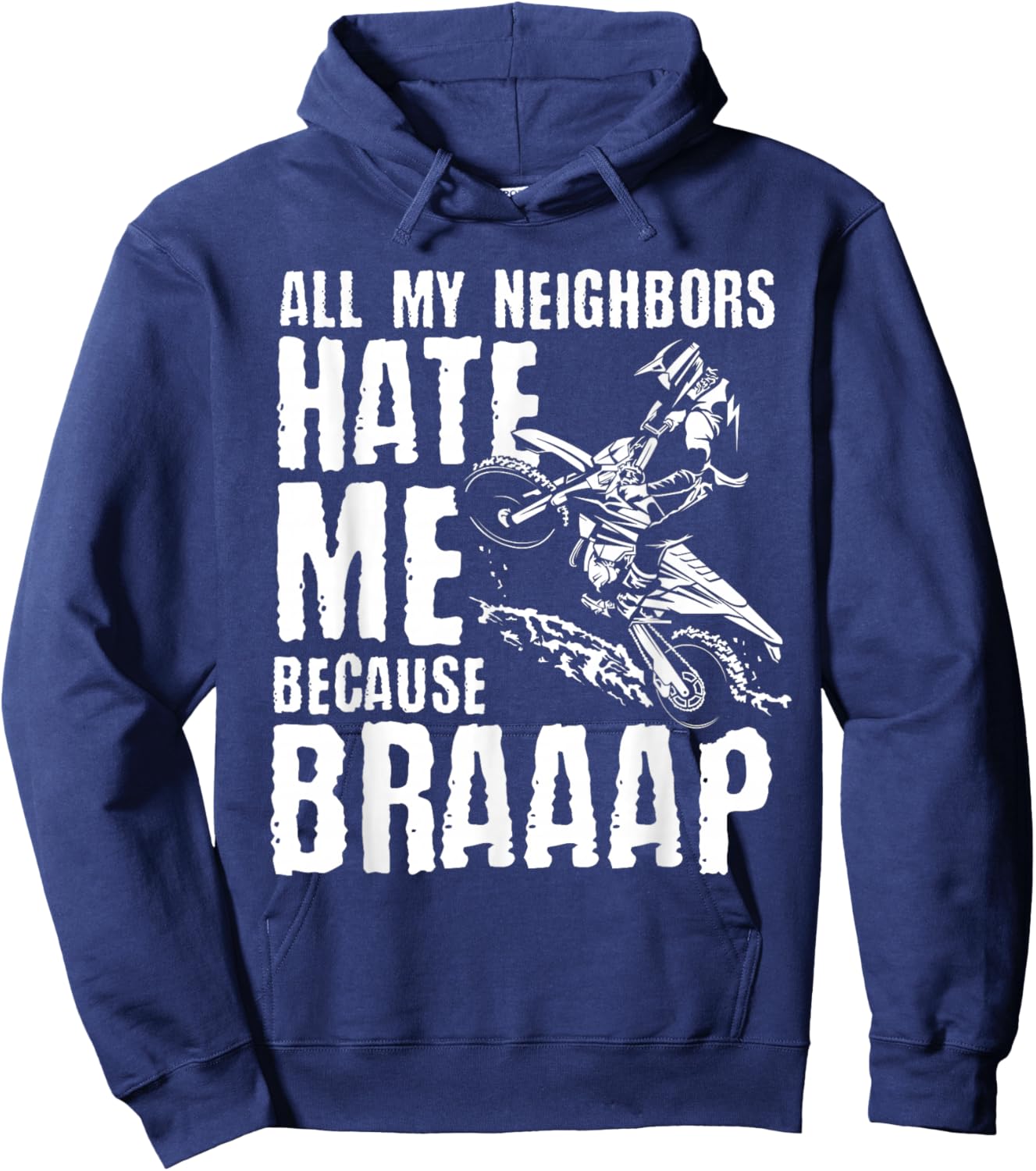 Dirt Bike Rider All My Neighbors Hate Me Because Braaap Hoodie - Hoodie | Navy