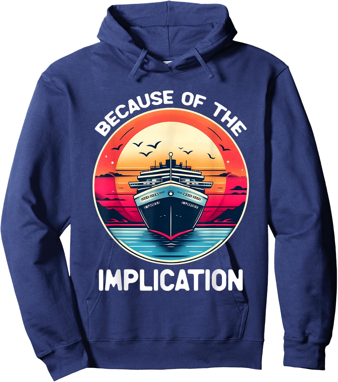 Because Of The Implication Funny Boat Cruise Boating Hoodie - Hoodie | Navy