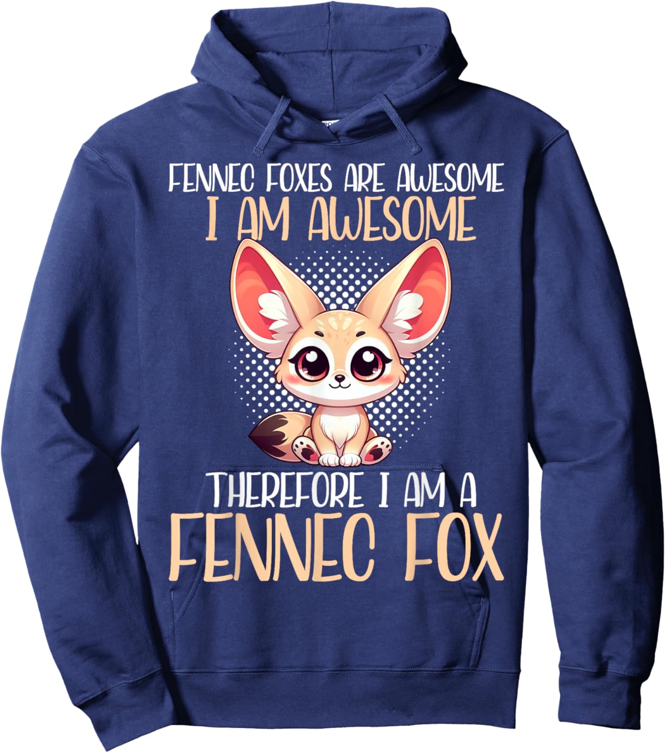 Fennec Fox Are Awesome I Am Awesome I Am A Fennec Fox Hoodie - Hoodie | Navy