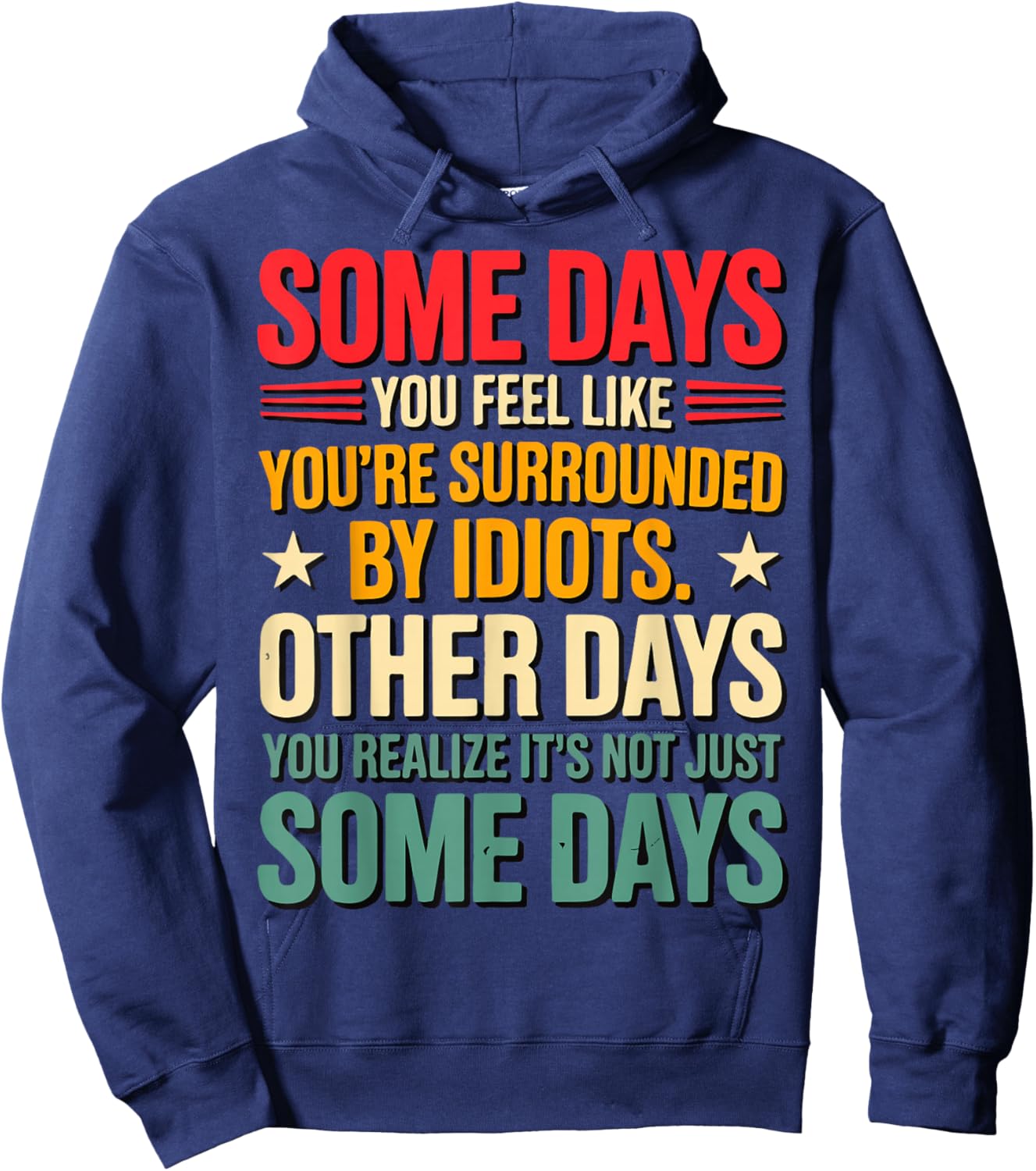 Some Days You Feel Like You're Surrounded By Idiots Hoodie - Hoodie | Navy