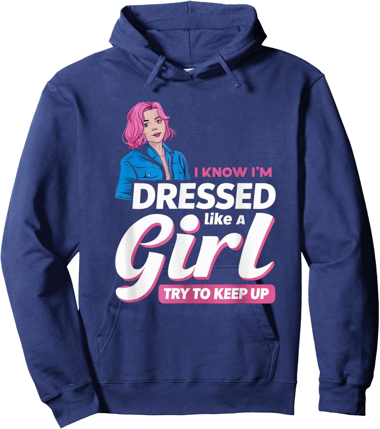 Know I'm Dressed Like A Girl Try To Keep Up Femboy Hoodie - Hoodie | Navy