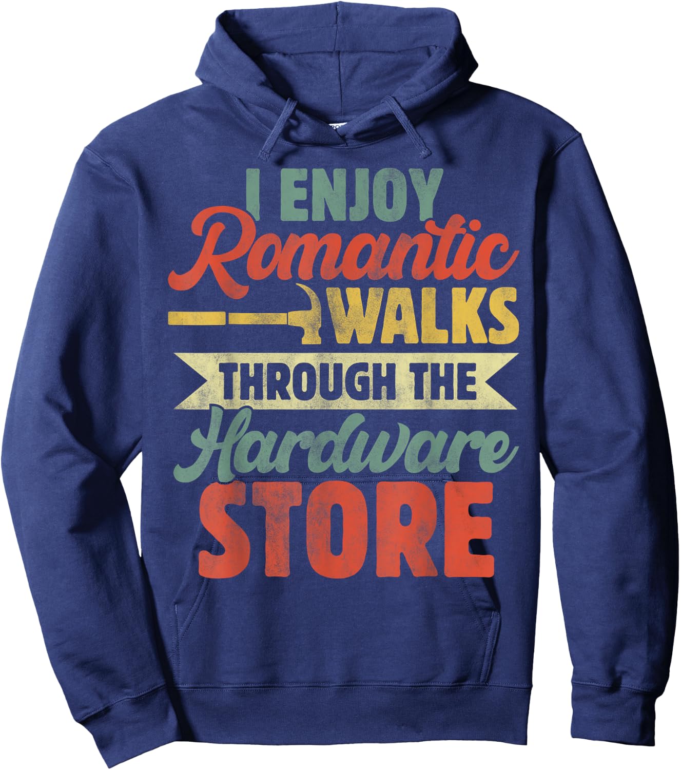 I Enjoy Romantic Walks Through The Hardware Store Funny Dad Hoodie - Hoodie | Navy