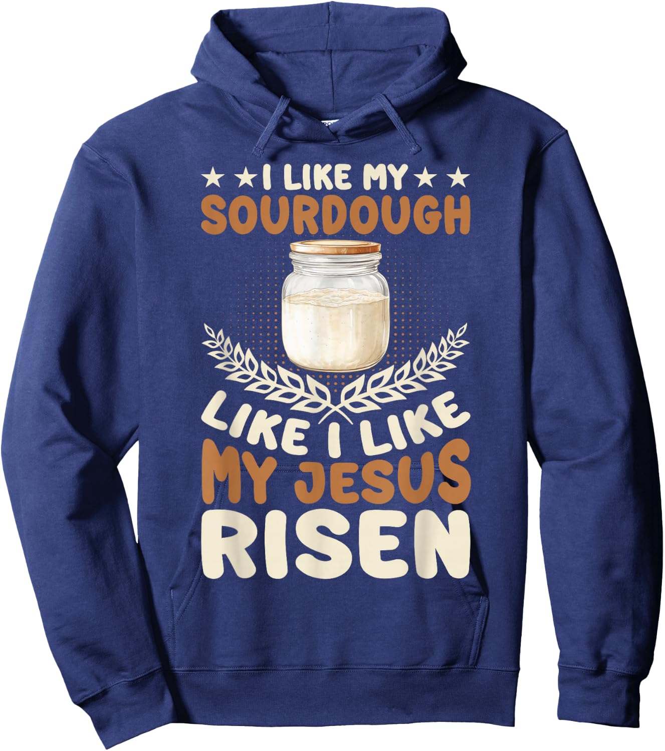 I Like My Sourdough Like I Like My Jesus Risen Hoodie - Hoodie | Navy