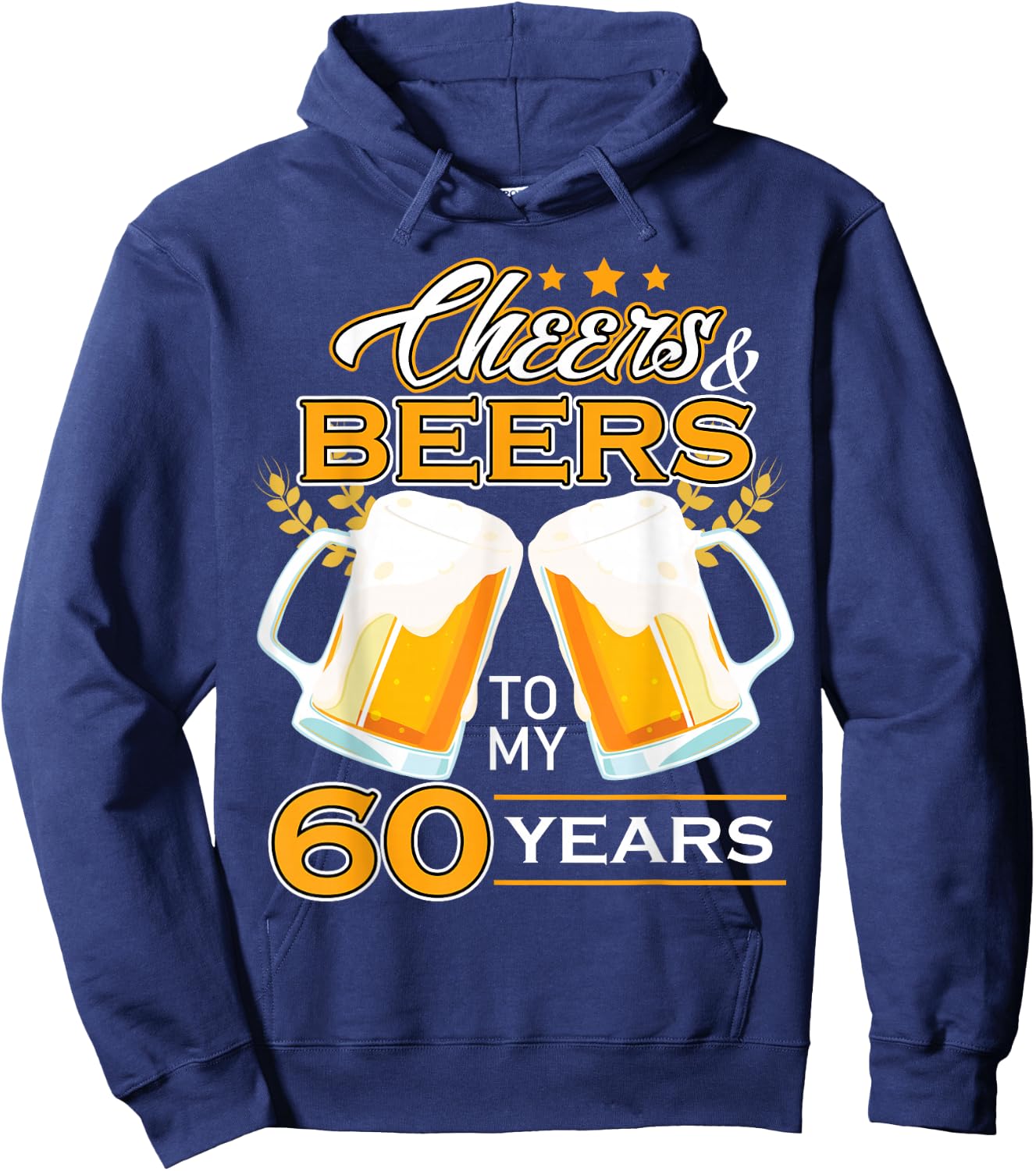 Cheers And Beers To 60 Years Celebrating Birthday Beer Lover Hoodie - Hoodie | Navy