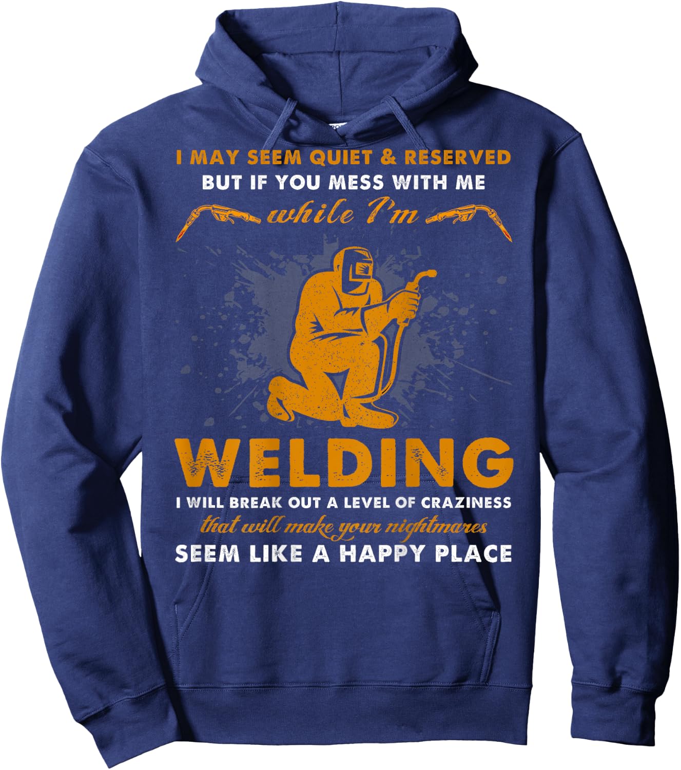 Mess With Me While I'm Welding - Cool Welder (On Back) Hoodie - Hoodie | Navy