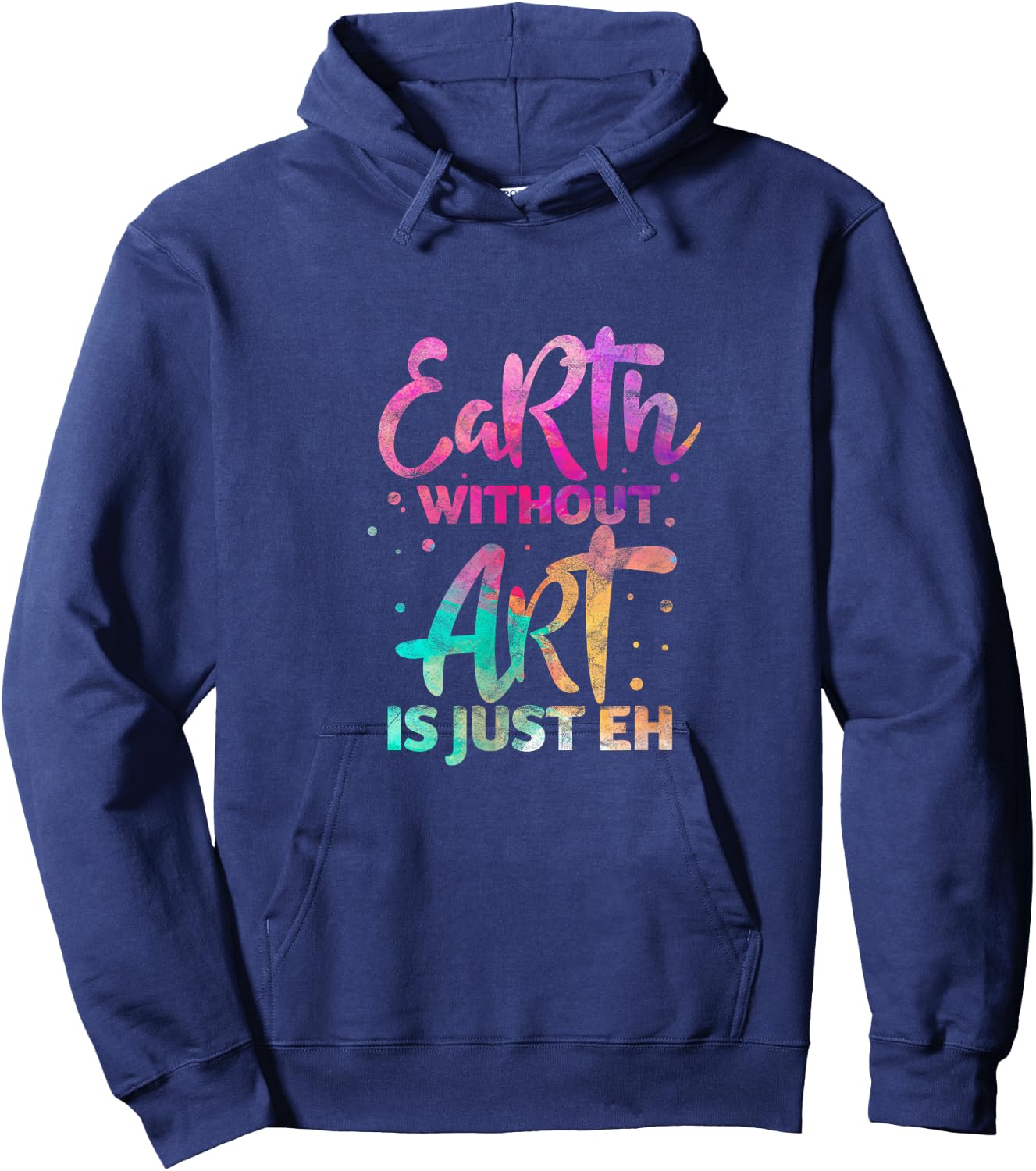 Earth Without Art Is Just Eh Funny Art Teacher Artist Hoodie - Hoodie | Navy