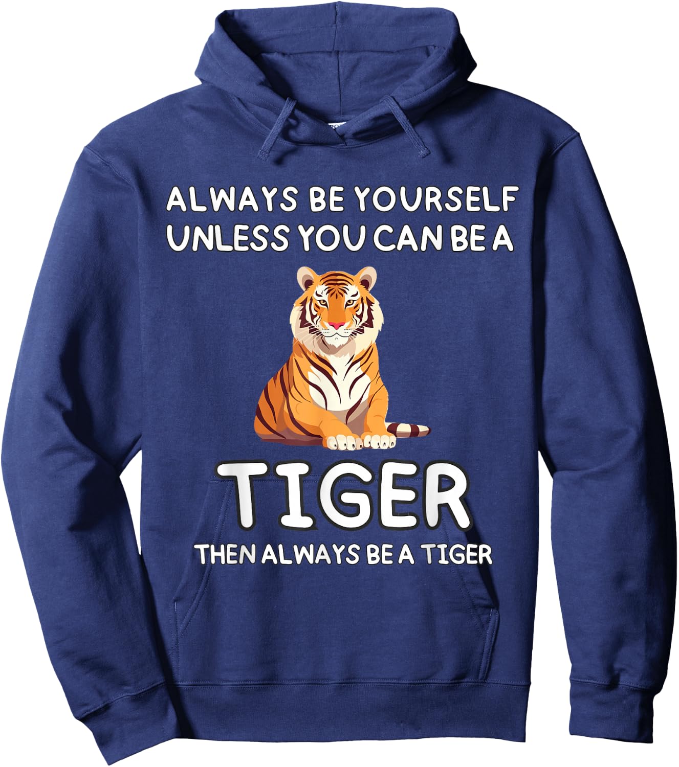 Always Be Yourself Unless You Can Be A Tiger Cute Funny Hoodie - Hoodie | Navy