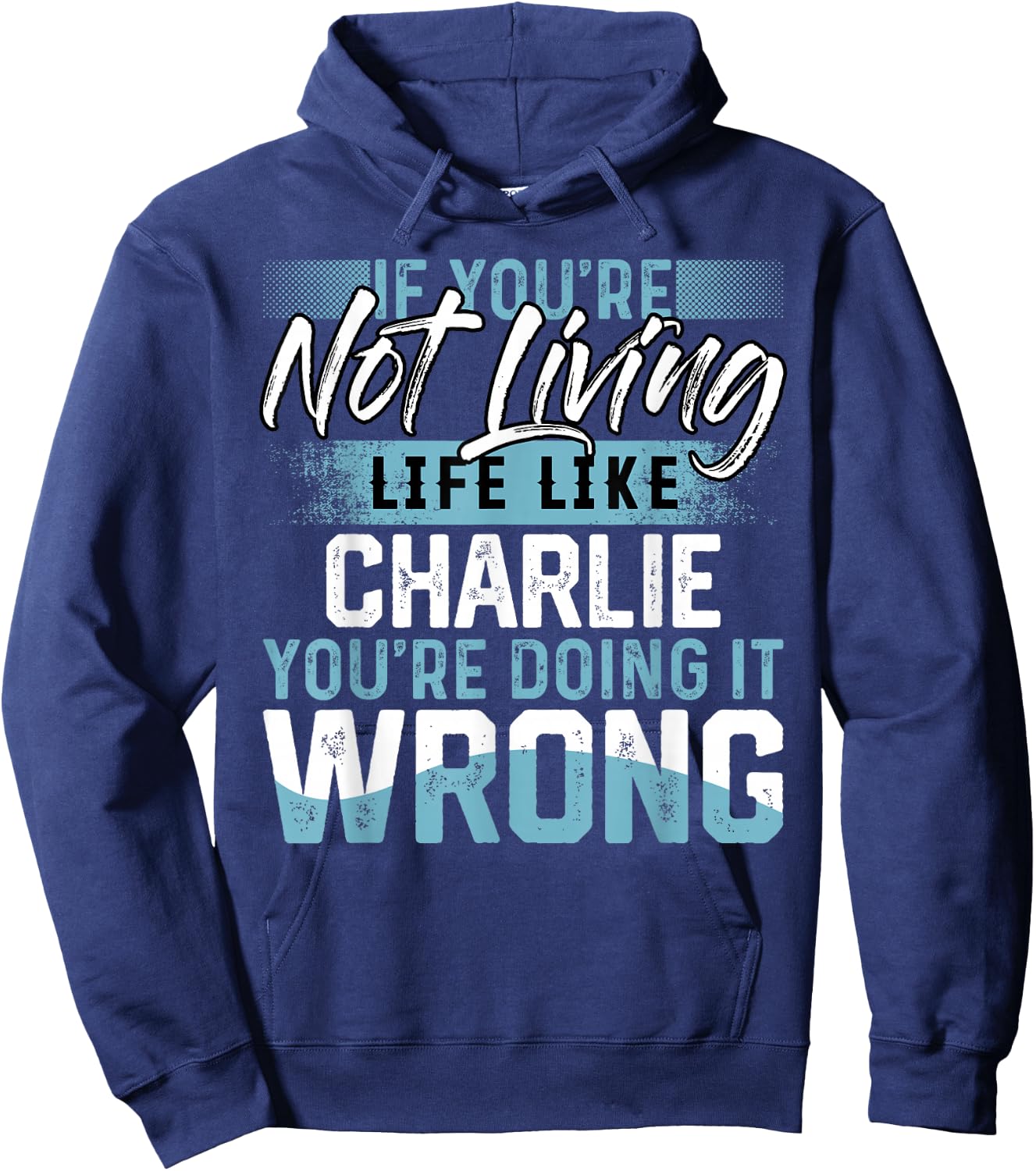 If You're Not Living Life Like CHARLIE Name CHARLIE Hoodie - Hoodie | Navy