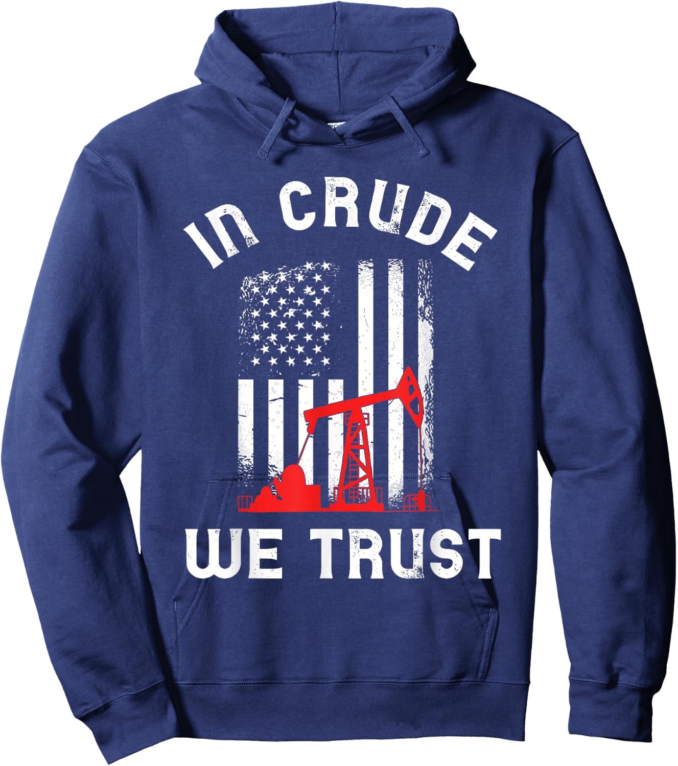 In Crude We Trust Oil Rig USA American Flag Oilfield Hoodie - Hoodie | Navy