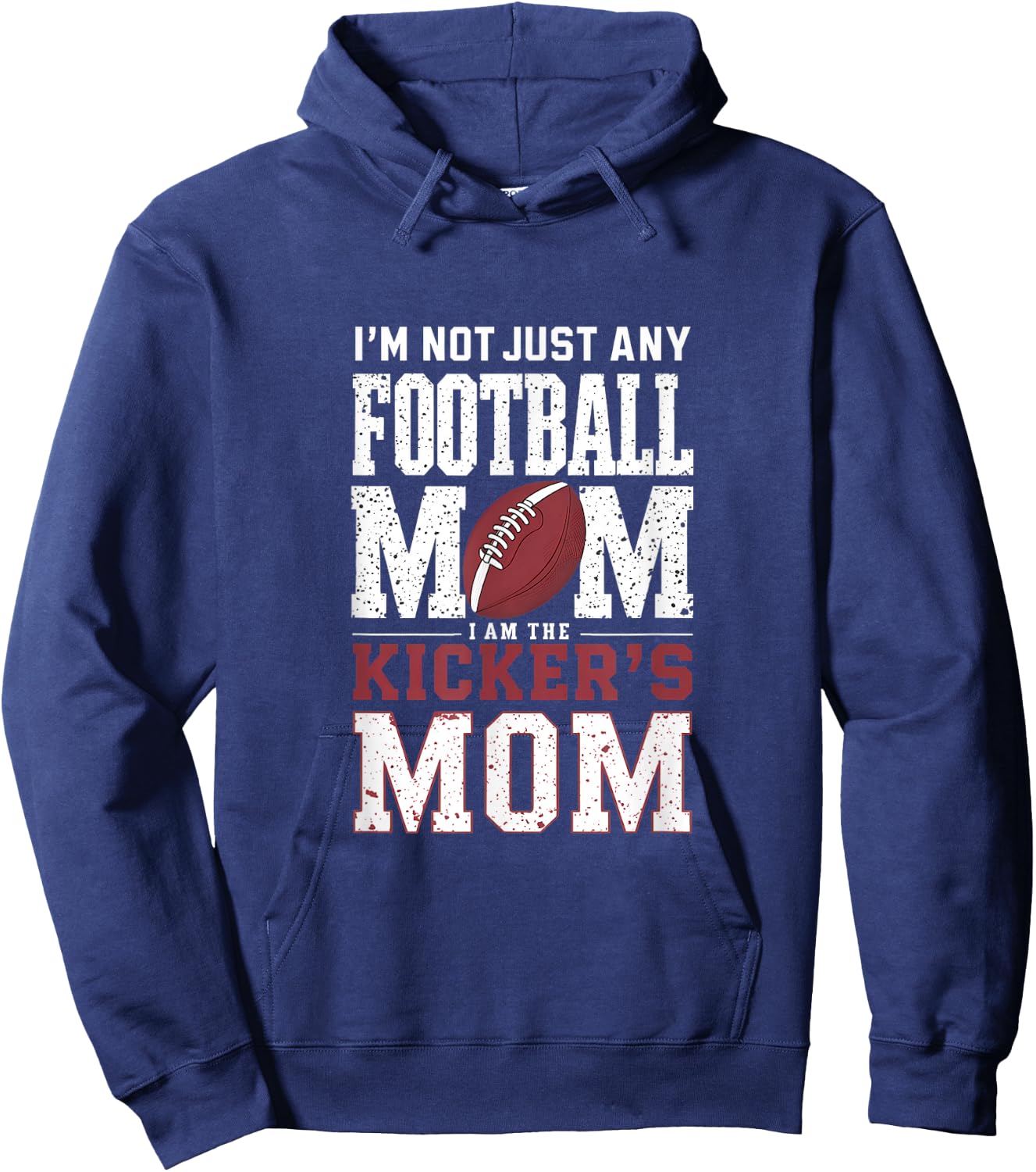 I’m Not Just Any Football Mom I Am The Kicker’s Mom Hoodie - Hoodie | Navy