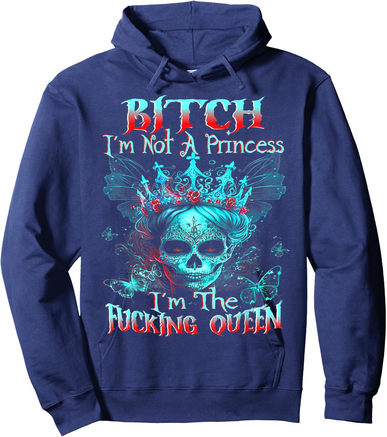 B!tch I'm Not A Princess I'm The F Queen - Sugar Skull Hoodie - Hoodie | Navy