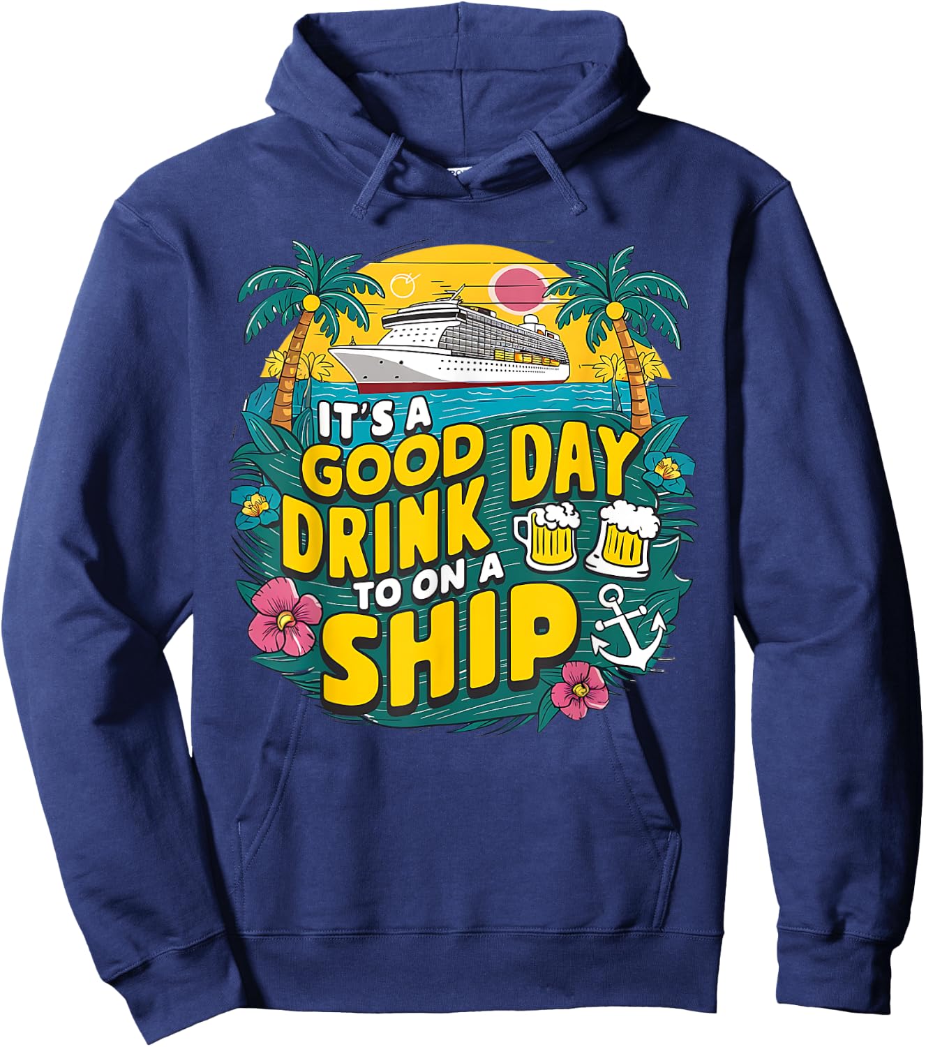 It's A Good Day To Drink On A Ship funny Cruise Vacation Hoodie - Hoodie | Navy