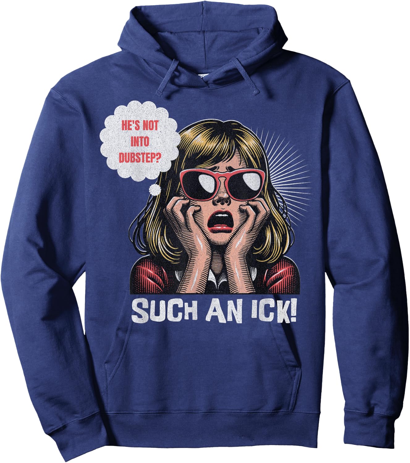 He's Not Into Dubstep? Such An Ick! Dub Festival And Rave Hoodie - Hoodie | Navy