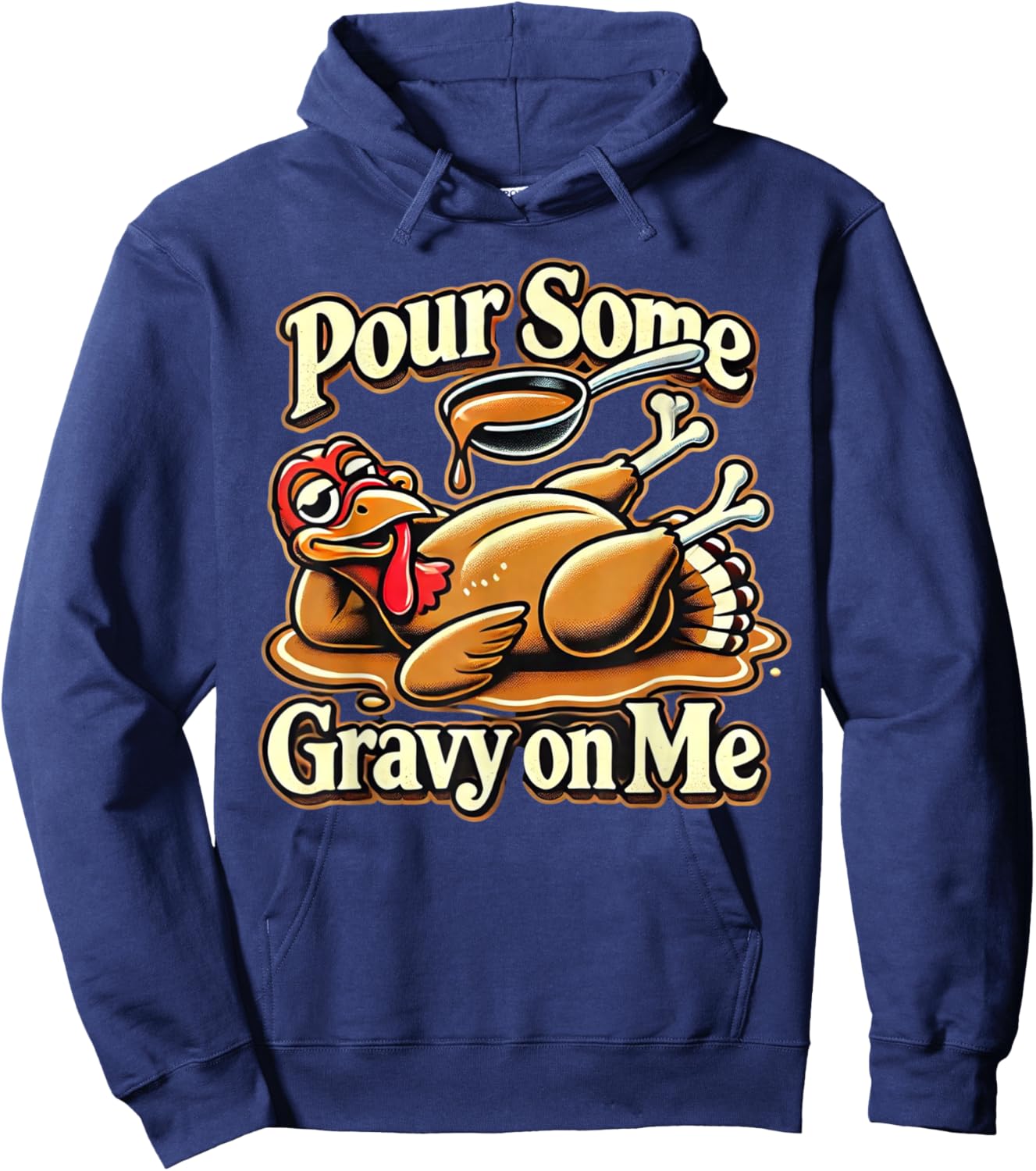 Pour Some Gravy On Me Funny Turkey For Thanksgiving Dinner Hoodie - Hoodie | Navy